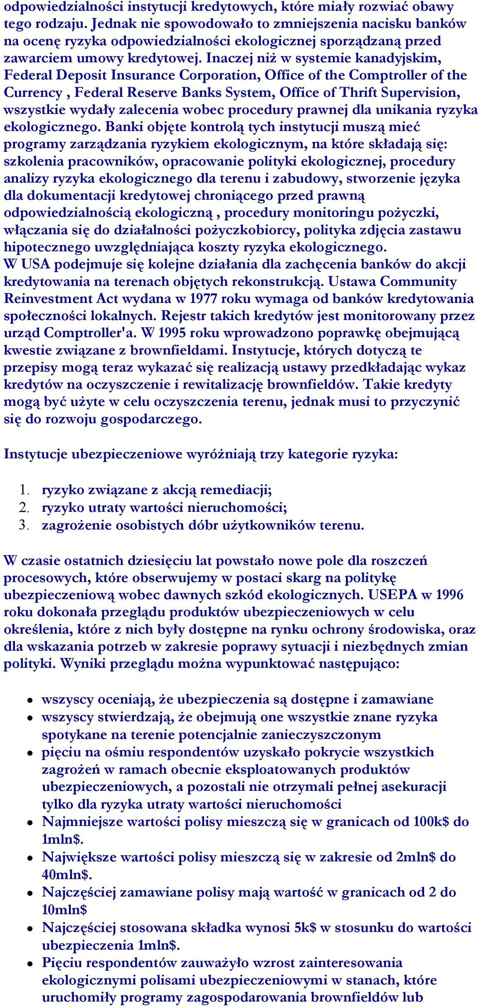 Inaczej niż w systemie kanadyjskim, Federal Deposit Insurance Corporation, Office of the Comptroller of the Currency, Federal Reserve Banks System, Office of Thrift Supervision, wszystkie wydały