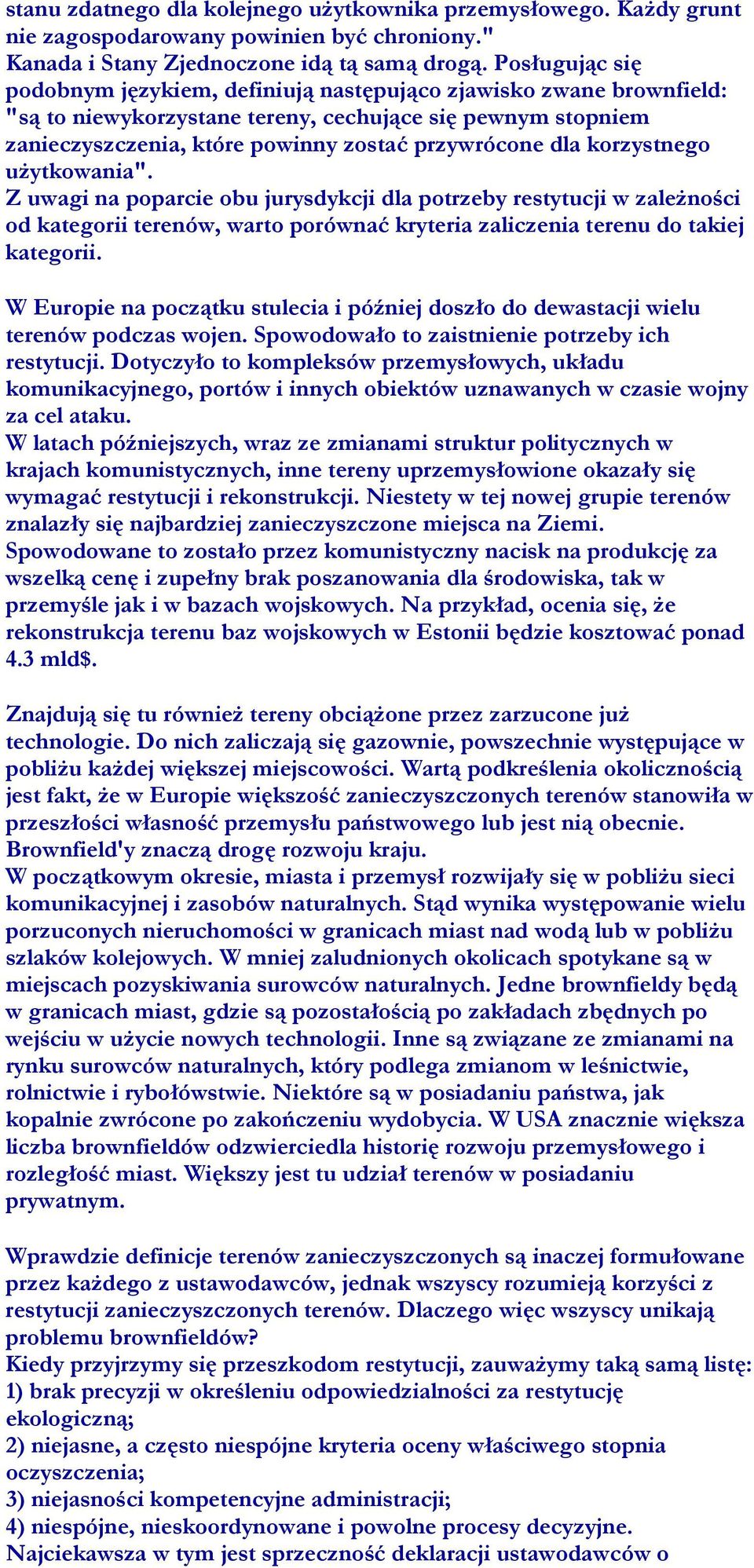 korzystnego użytkowania". Z uwagi na poparcie obu jurysdykcji dla potrzeby restytucji w zależności od kategorii terenów, warto porównać kryteria zaliczenia terenu do takiej kategorii.