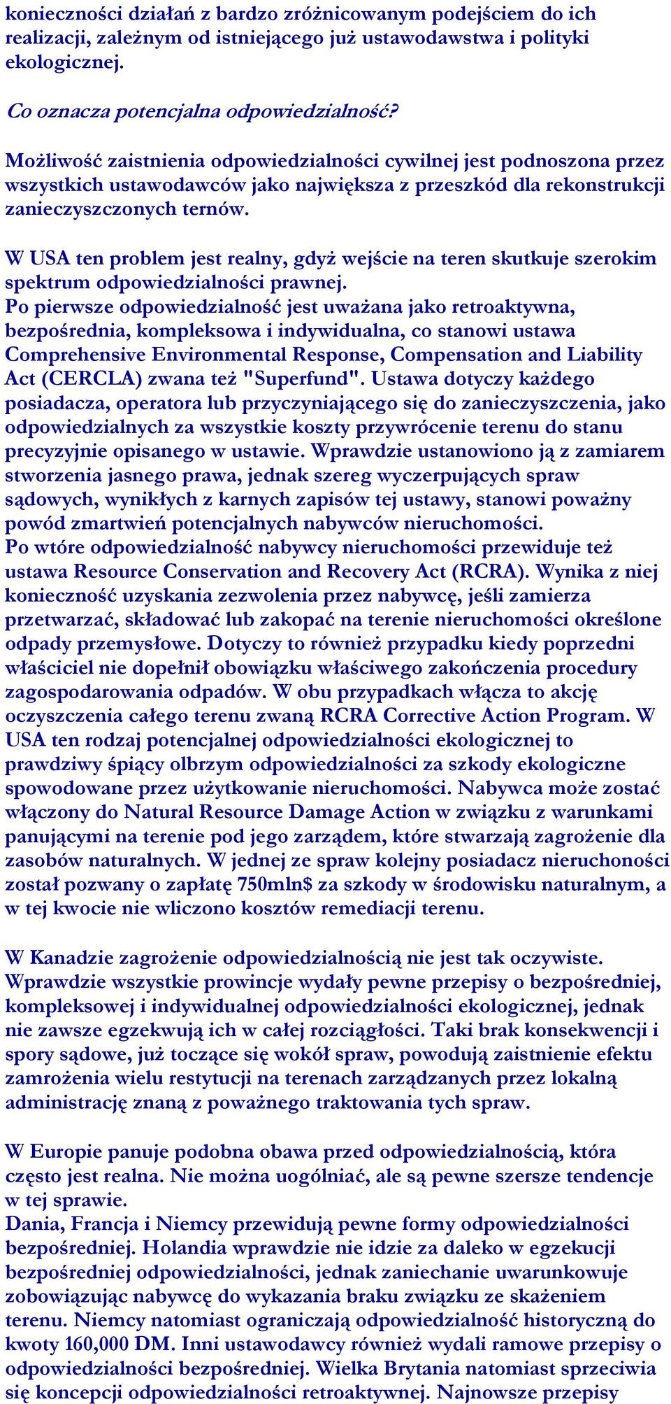 W USA ten problem jest realny, gdyż wejście na teren skutkuje szerokim spektrum odpowiedzialności prawnej.