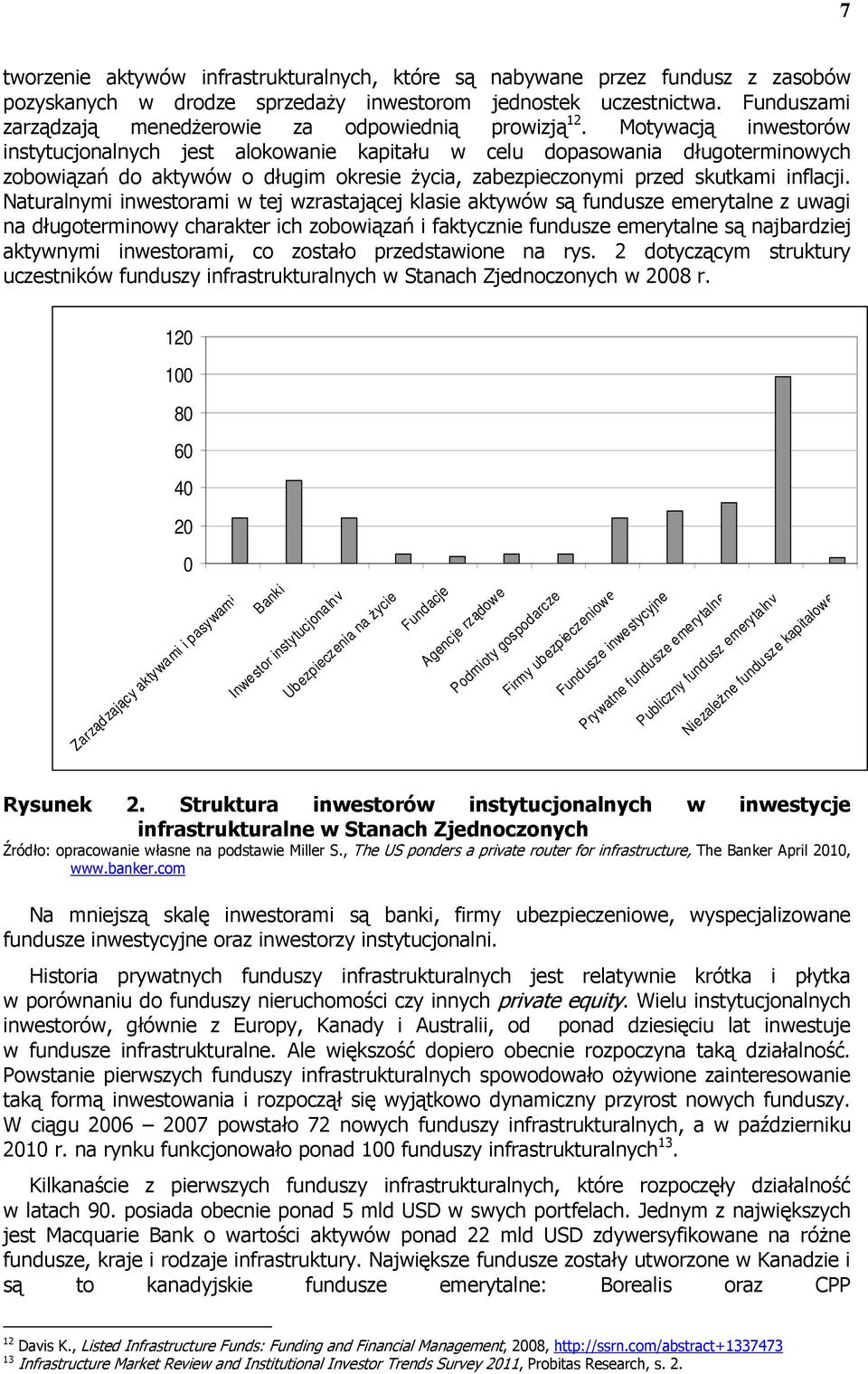 Motywacją inwestorów instytucjonalnych jest alokowanie kapitału w celu dopasowania długoterminowych zobowiązań do aktywów o długim okresie Ŝycia, zabezpieczonymi przed skutkami inflacji.