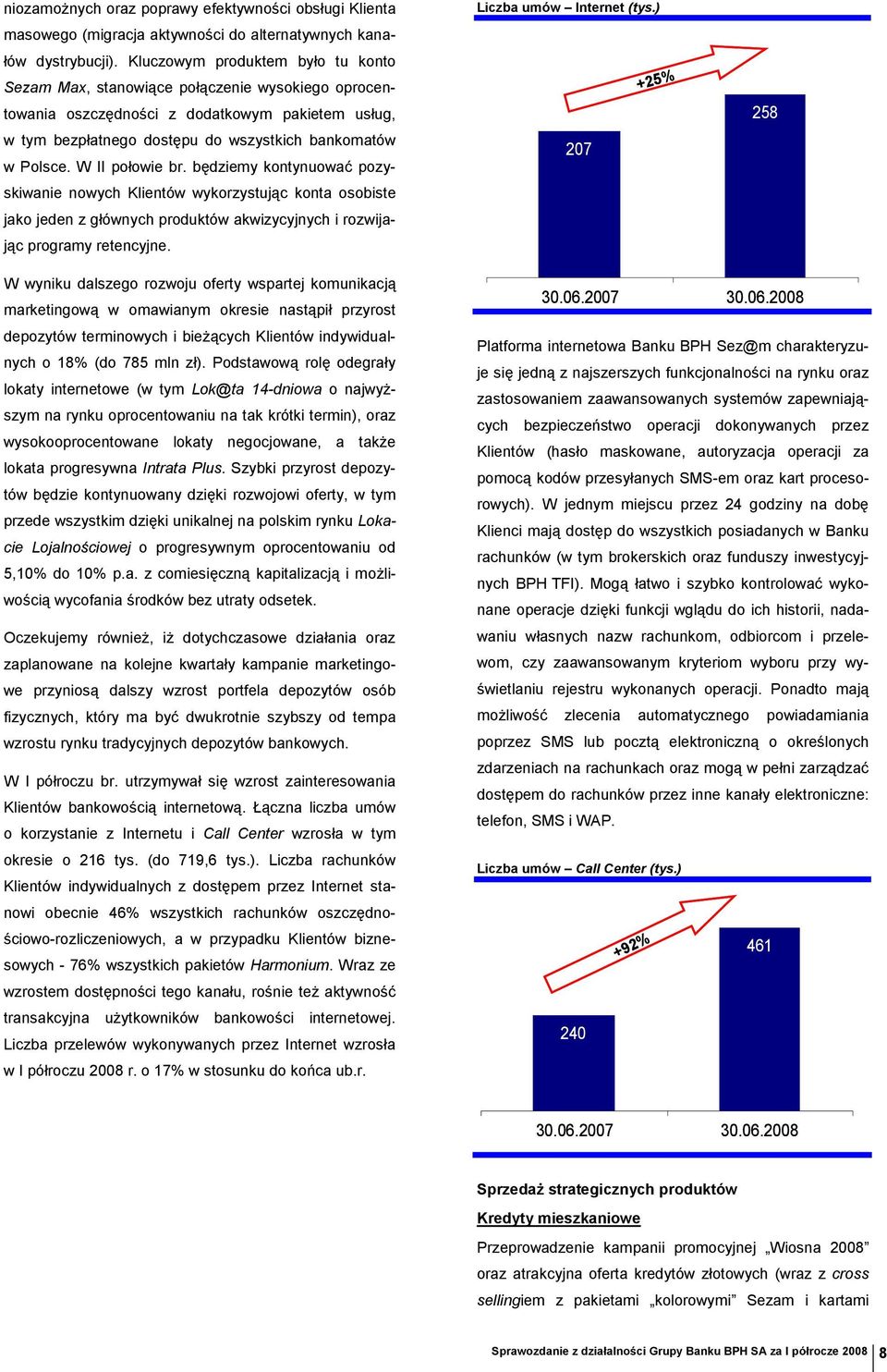 W II połowie br. będziemy kontynuować pozyskiwanie nowych Klientów wykorzystując konta osobiste jako jeden z głównych produktów akwizycyjnych i rozwijając programy retencyjne.