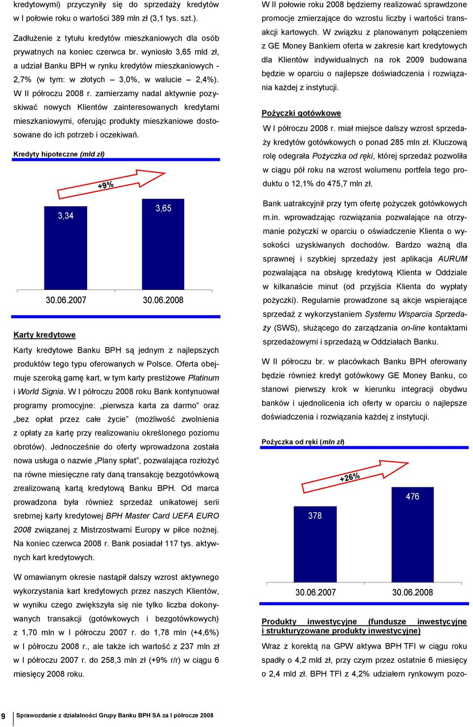 zamierzamy nadal aktywnie pozyskiwać nowych Klientów zainteresowanych kredytami mieszkaniowymi, oferując produkty mieszkaniowe dostosowane do ich potrzeb i oczekiwań.