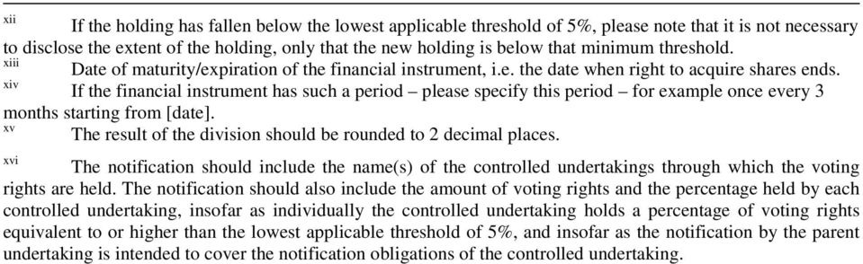 xiv If the financial instrument has such a period please specify this period for example once every 3 months starting from [date]. xv The result of the division should be rounded to 2 decimal places.