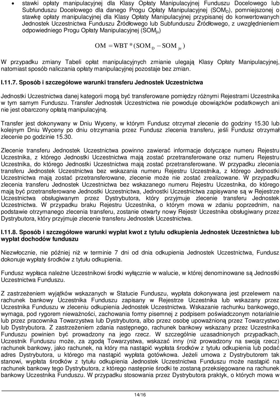 Manipulacyjnej (SOM ju ) OM WBT *( SOM D SOM ju ) W przypadku zmiany Tabeli op at manipulacyjnych zmianie ulegaj Klasy Op aty Manipulacyjnej, natomiast sposób naliczania op aty manipulacyjnej