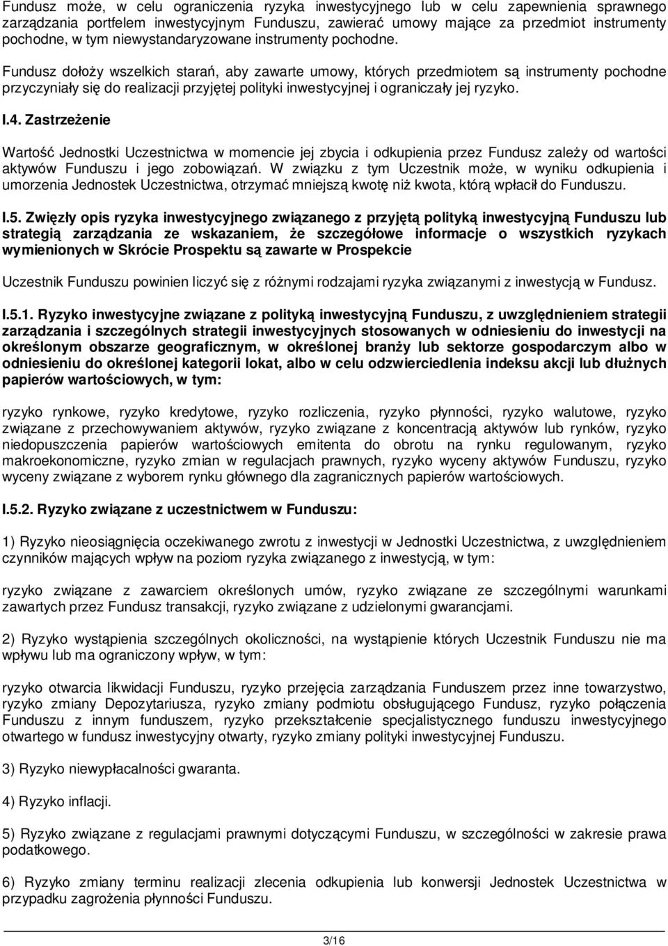 Fundusz do y wszelkich stara, aby zawarte umowy, których przedmiotem s instrumenty pochodne przyczynia y si do realizacji przyj tej polityki inwestycyjnej i ogranicza y jej ryzyko. I.4.