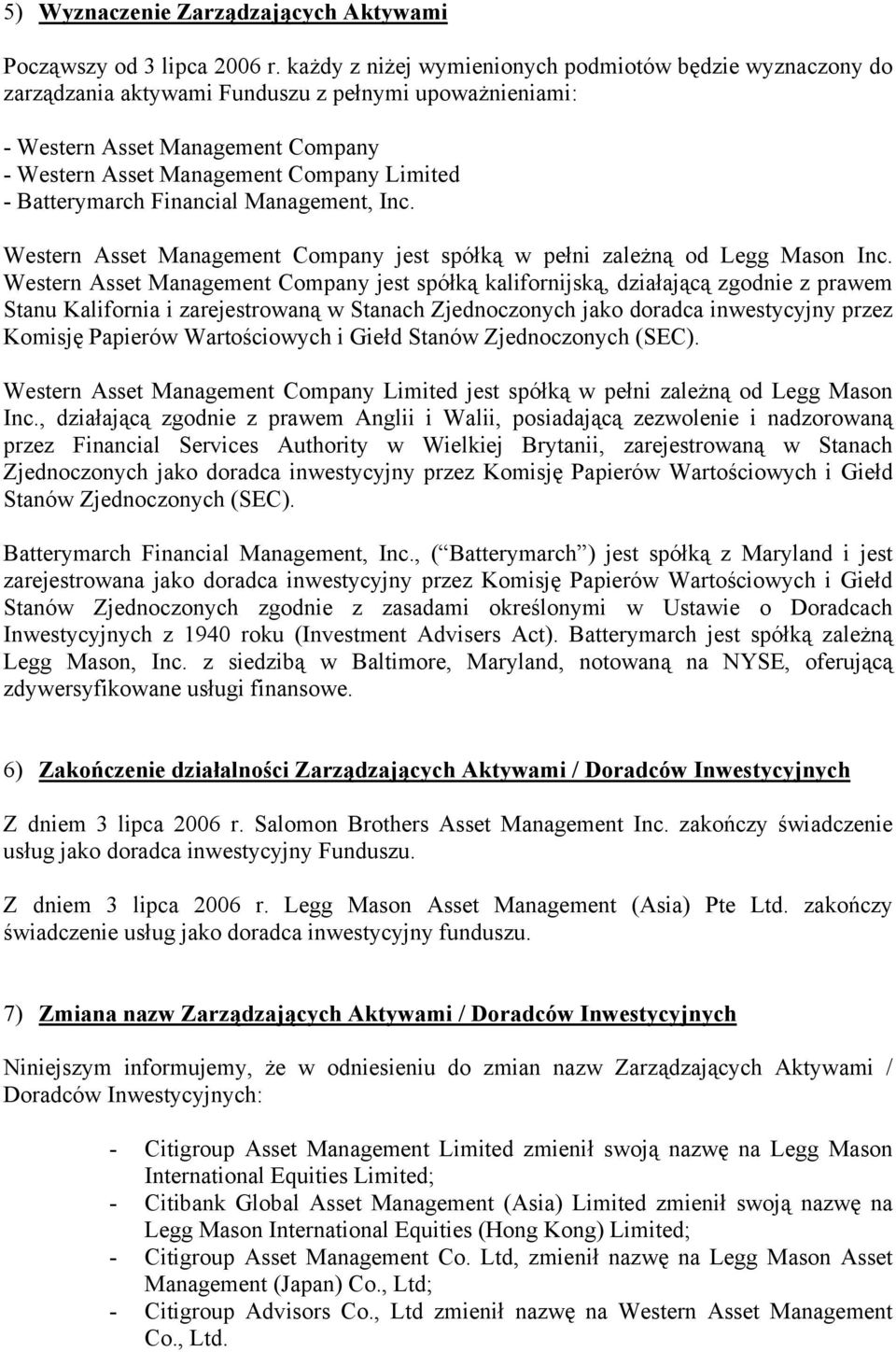 Batterymarch Financial Management, Inc. Western Asset Management Company jest spółką w pełni zależną od Legg Mason Inc.