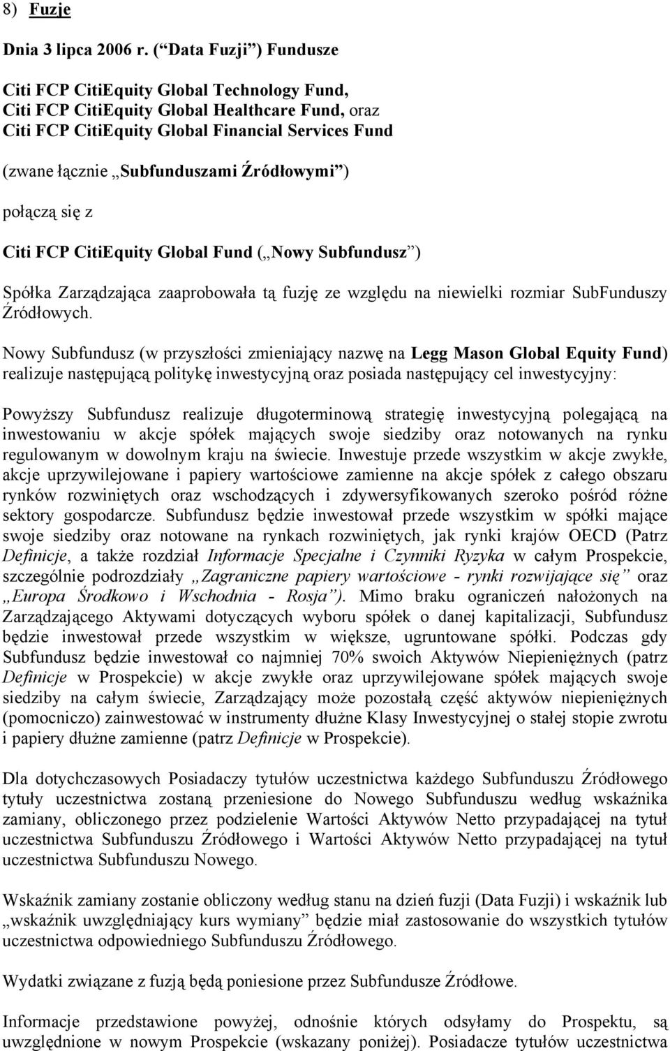 Źródłowymi ) połączą się z Citi FCP CitiEquity Global Fund ( Nowy Subfundusz ) Spółka Zarządzająca zaaprobowała tą fuzję ze względu na niewielki rozmiar SubFunduszy Źródłowych.