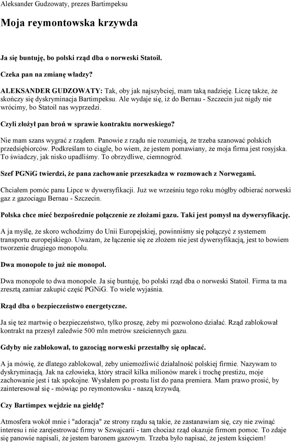 Ale wydaje się, iż do Bernau - Szczecin już nigdy nie wrócimy, bo Statoil nas wyprzedzi. Czyli złożył pan broń w sprawie kontraktu norweskiego? Nie mam szans wygrać z rządem.