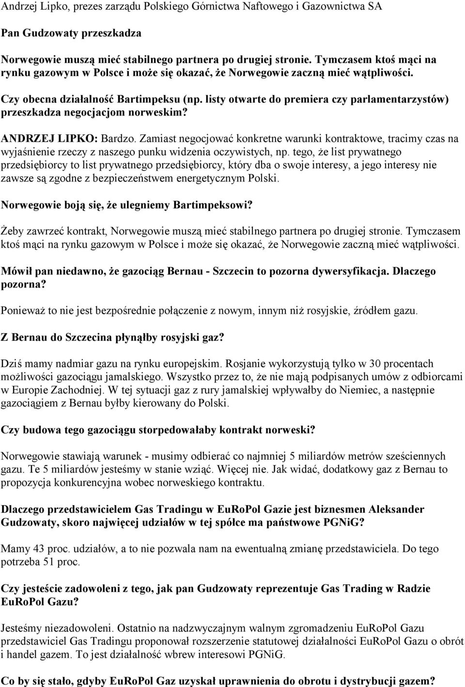 listy otwarte do premiera czy parlamentarzystów) przeszkadza negocjacjom norweskim? ANDRZEJ LIPKO: Bardzo.