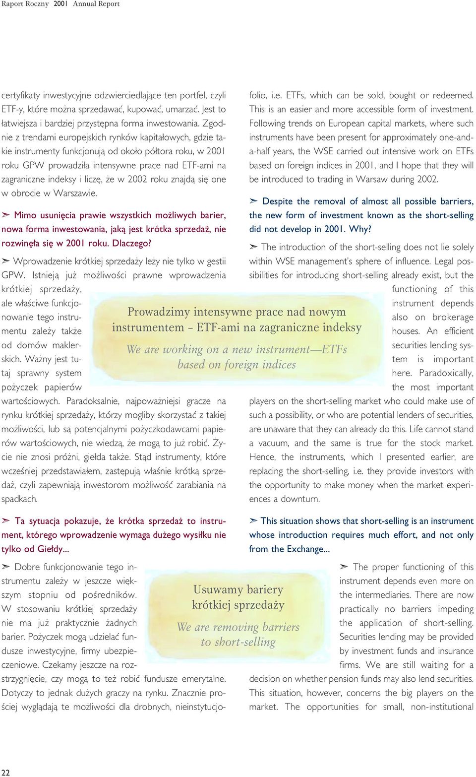 e w 2002 roku znajdà si one w obrocie w Warszawie. Mimo usuni cia prawie wszystkich mo liwych barier, nowa forma inwestowania, jakà jest krótka sprzeda, nie rozwin a si w 2001 roku. Dlaczego?
