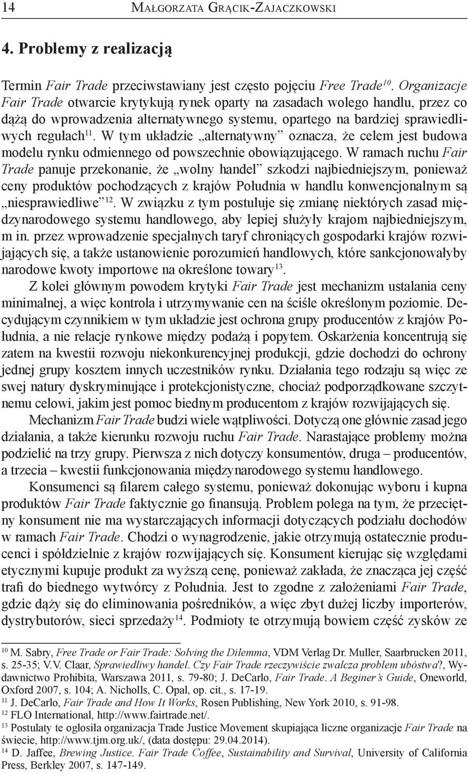 W tym układzie alternatywny oznacza, że celem jest budowa modelu rynku odmiennego od powszechnie obowiązującego.