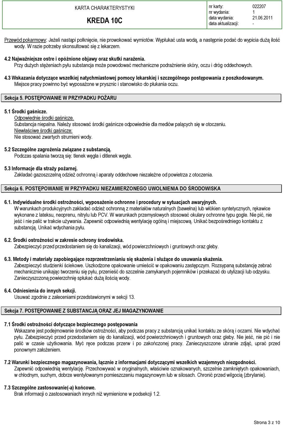 3 Wskazania dotyczące wszelkiej natychmiastowej pomocy lekarskiej i szczególnego postępowania z poszkodowanym. Miejsce pracy powinno być wyposażone w prysznic i stanowisko do płukania oczu. Sekcja 5.