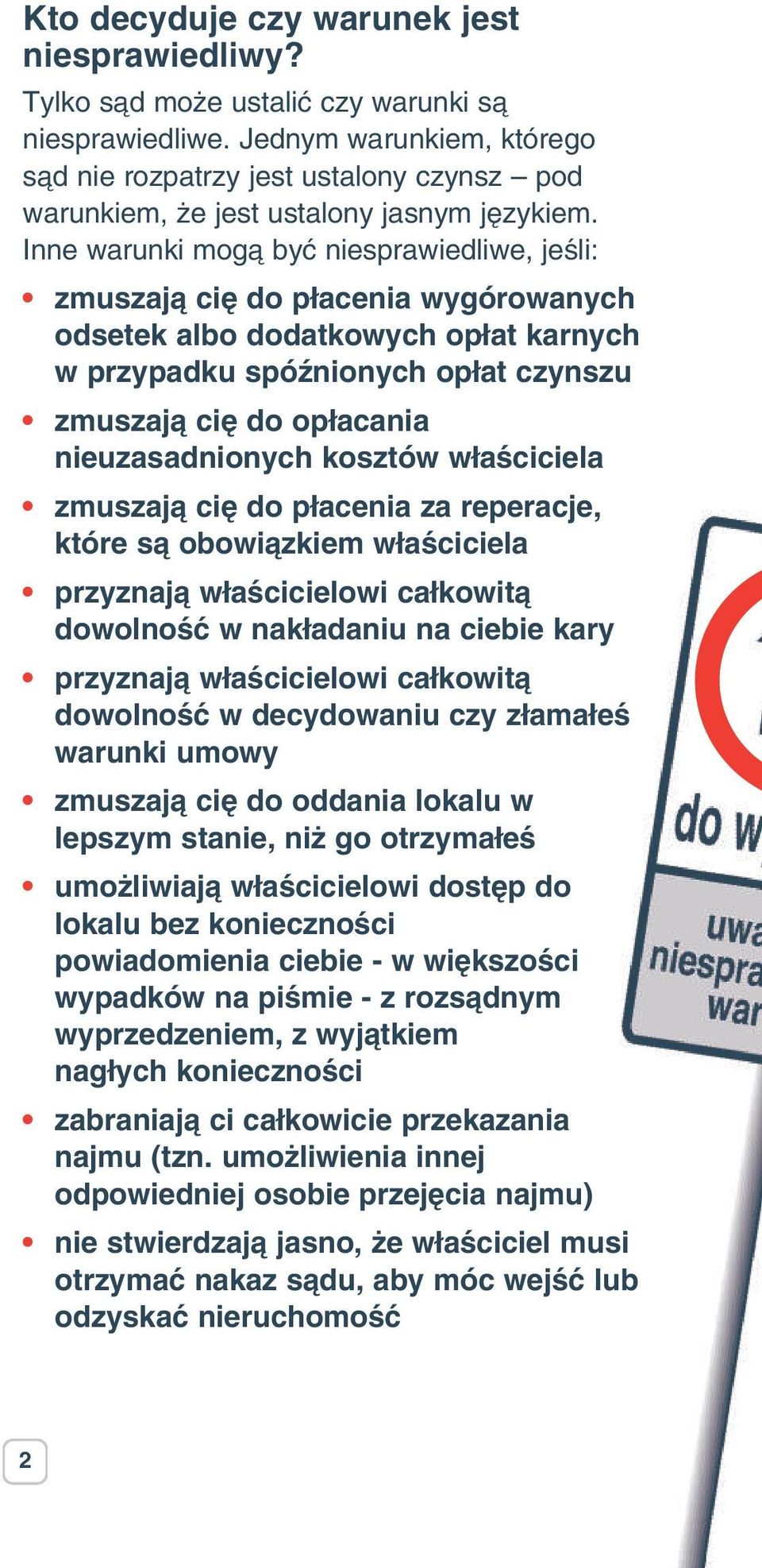 Inne warunki mog być niesprawiedliwe, jedli: zmuszaj ci do płacenia wygórowanych odsetek albo dodatkowych opłat karnych w przypadku spó[nionych opłat czynszu zmuszaj ci do opłacania nieuzasadnionych