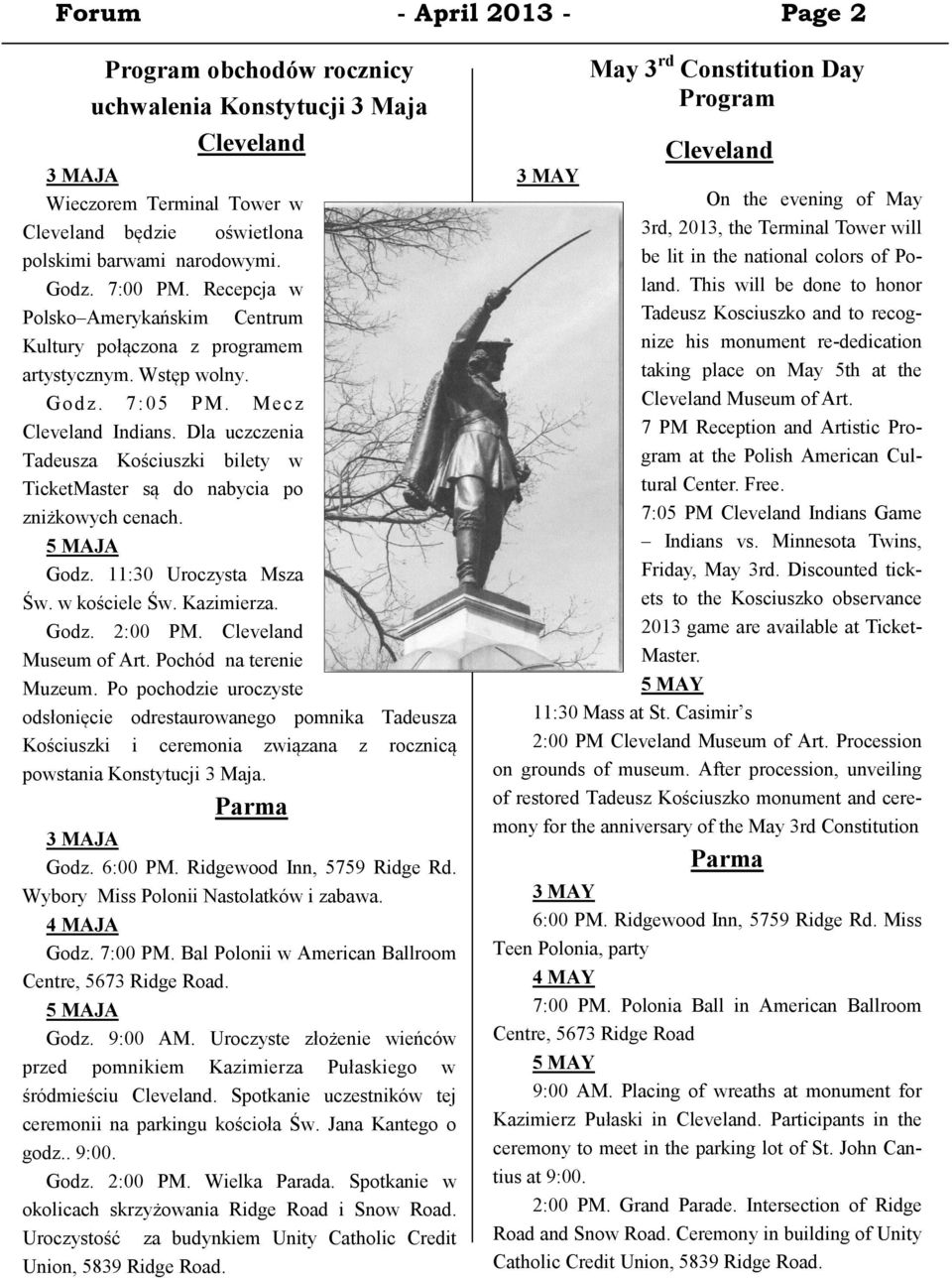 Dla uczczenia Tadeusza Kościuszki bilety w TicketMaster są do nabycia po zniżkowych cenach. 5 MAJA Godz. 11:30 Uroczysta Msza Św. w kościele Św. Kazimierza. Godz. 2:00 PM. Cleveland Museum of Art.