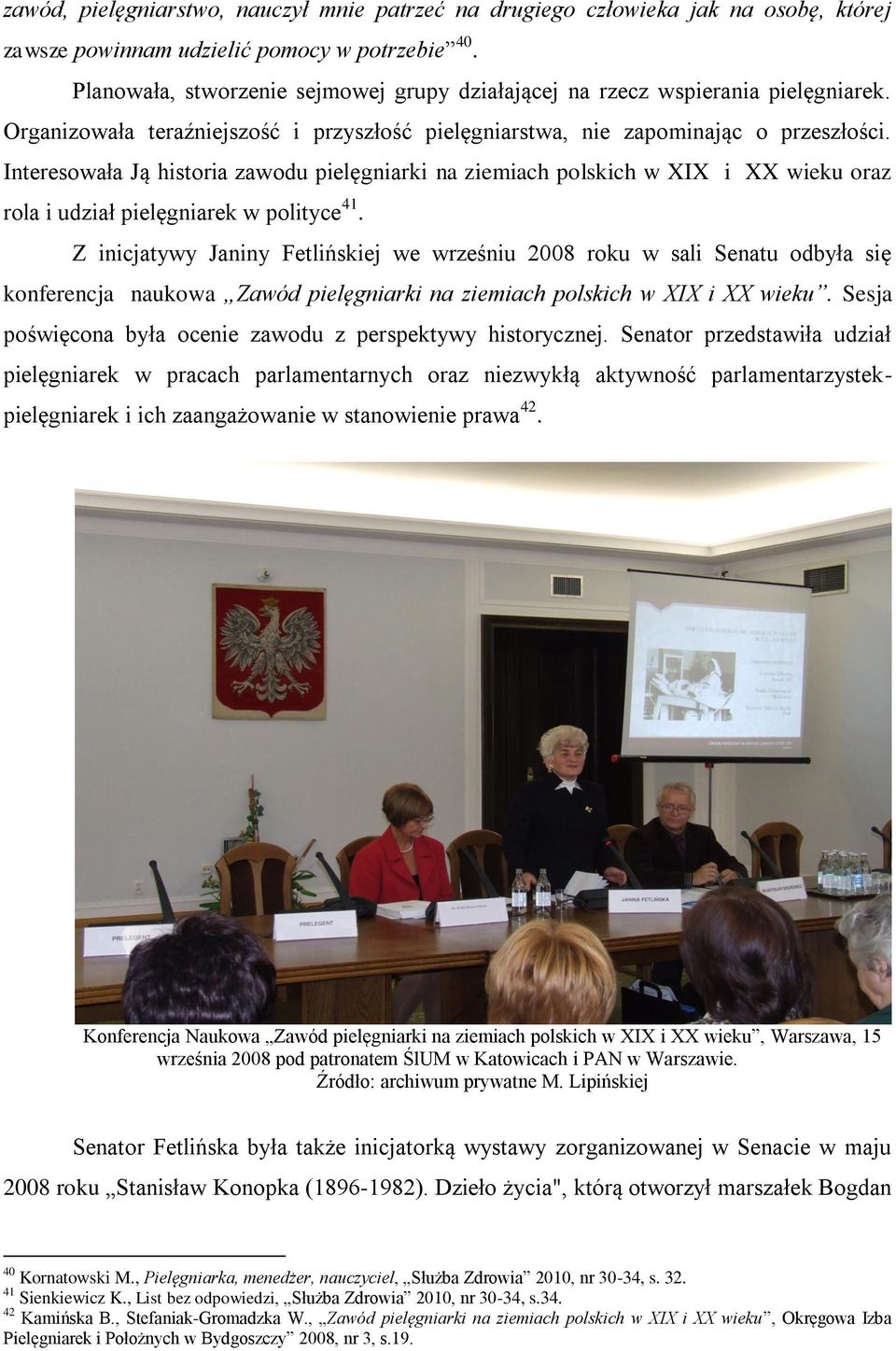 Interesowała Ją historia zawodu pielęgniarki na ziemiach polskich w XIX i XX wieku oraz rola i udział pielęgniarek w polityce 41.