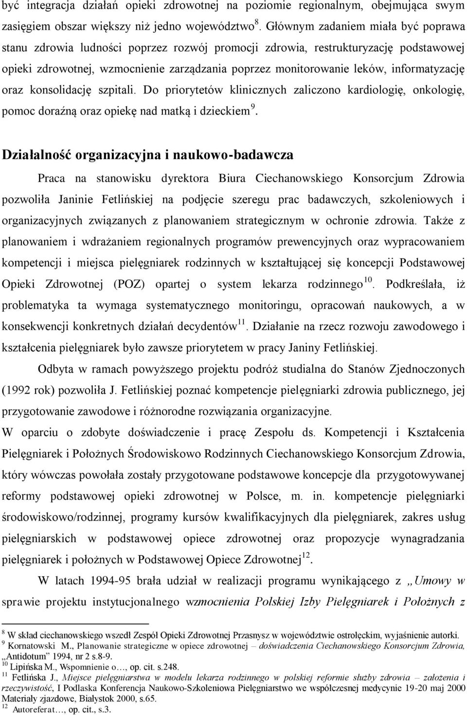 informatyzację oraz konsolidację szpitali. Do priorytetów klinicznych zaliczono kardiologię, onkologię, pomoc doraźną oraz opiekę nad matką i dzieckiem 9.