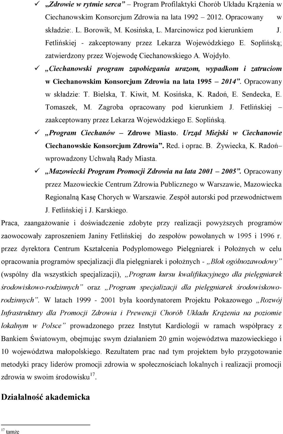 Ciechanowski program zapobiegania urazom, wypadkom i zatruciom w Ciechanowskim Konsorcjum Zdrowia na lata 1995 2014. Opracowany w składzie: T. Bielska, T. Kiwit, M. Kosińska, K. Radoń, E. Sendecka, E.