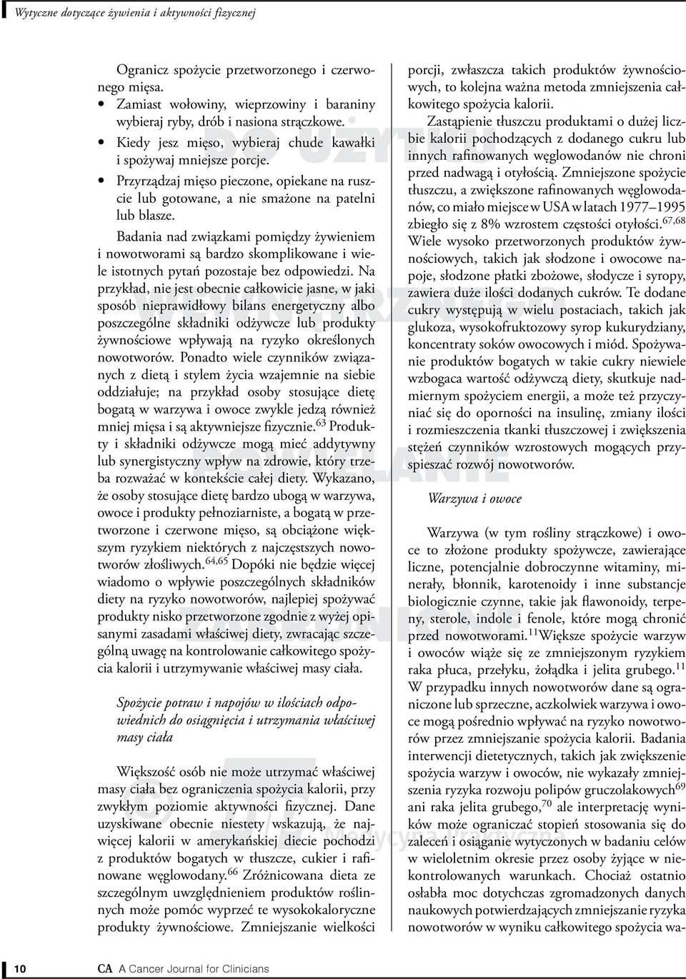 Badania nad związkami pomiędzy żywieniem i nowotworami są bardzo skomplikowane i wiele istotnych pytań pozostaje bez odpowiedzi.