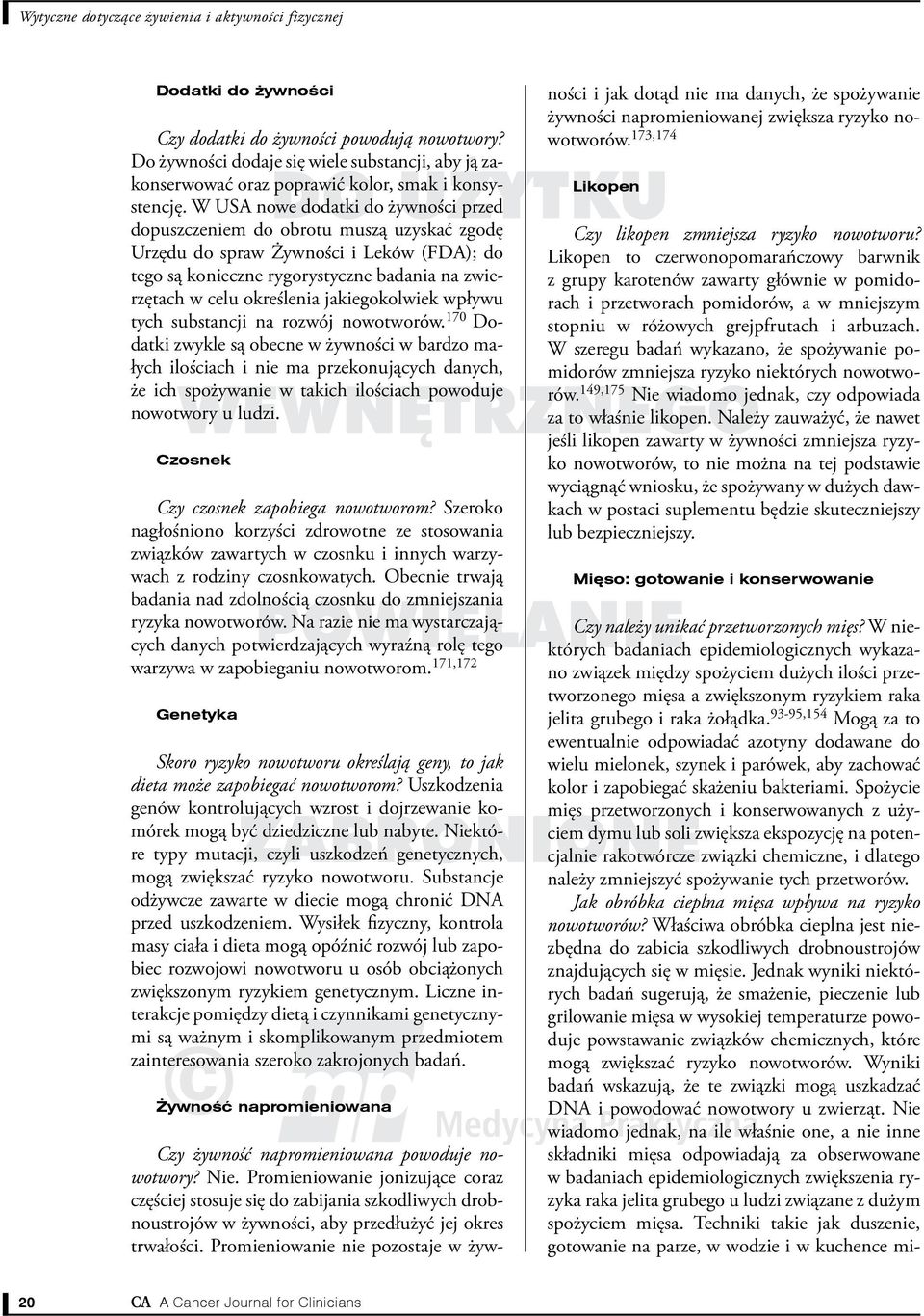 W USA nowe dodatki do żywności przed dopuszczeniem do obrotu muszą uzyskać zgodę Urzędu do spraw Żywności i Leków (FDA); do tego są konieczne rygorystyczne badania na zwierzętach w celu określenia