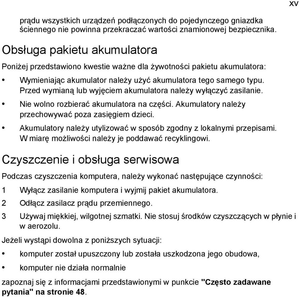 Przed wymianą lub wyjęciem akumulatora należy wyłączyć zasilanie. Nie wolno rozbierać akumulatora na części. Akumulatory należy przechowywać poza zasięgiem dzieci.