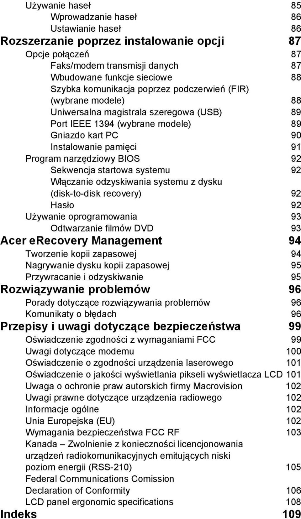 BIOS 92 Sekwencja startowa systemu 92 Włączanie odzyskiwania systemu z dysku (disk-to-disk recovery) 92 Hasło 92 Używanie oprogramowania 93 Odtwarzanie filmów DVD 93 Acer erecovery Management 94