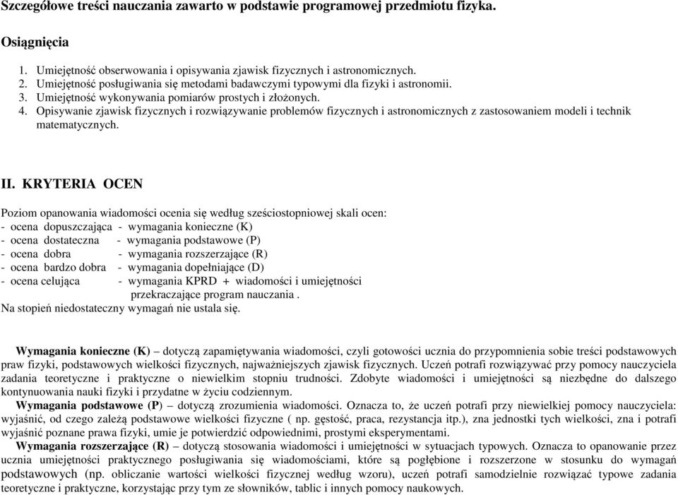 Opisywanie zjawisk fizycznych i rozwiązywanie problemów fizycznych i astronomicznych z zastosowaniem modeli i technik matematycznych. II.