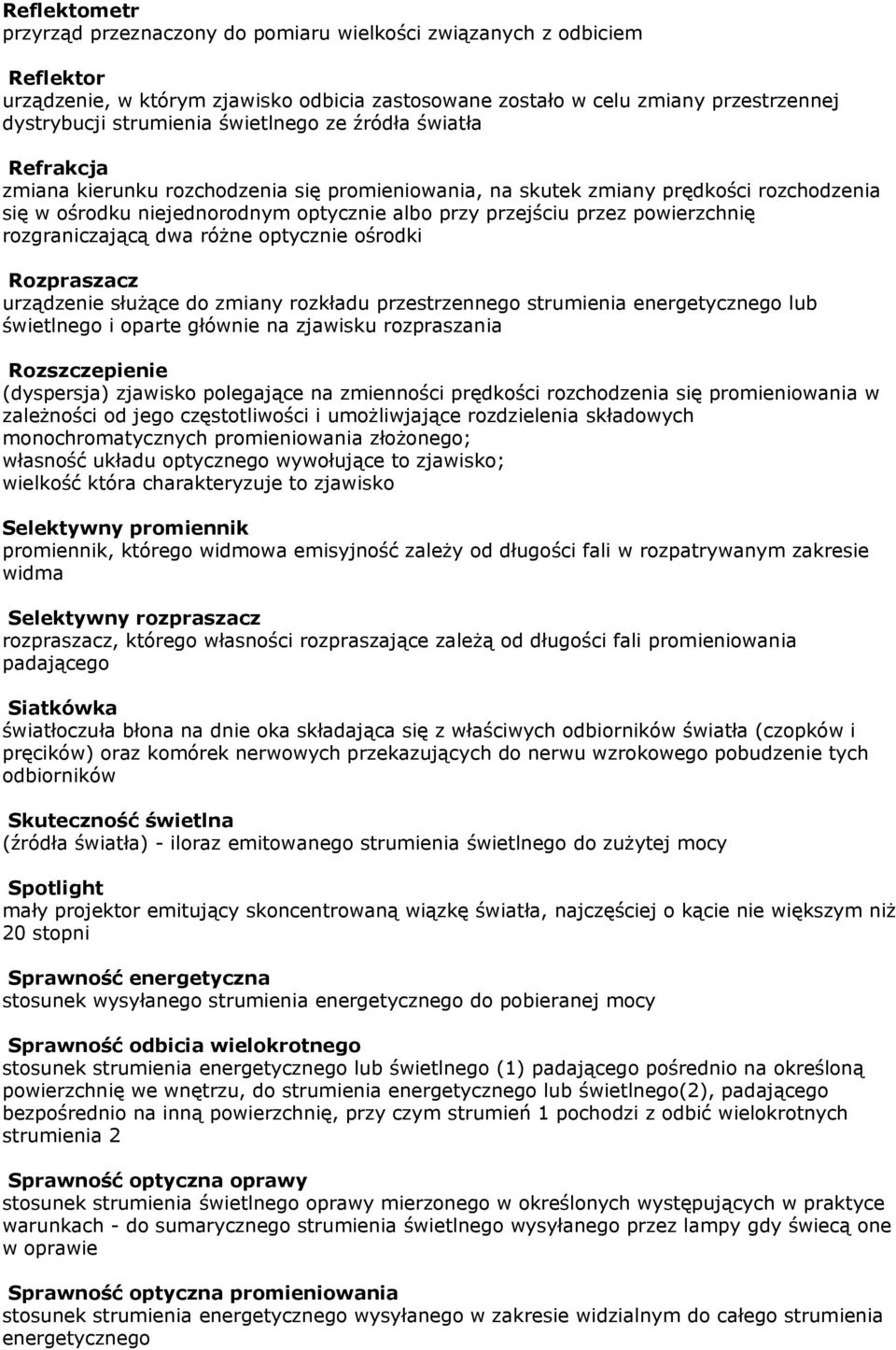 powierzchnię rozgraniczającą dwa różne optycznie ośrodki Rozpraszacz urządzenie służące do zmiany rozkładu przestrzennego strumienia energetycznego lub świetlnego i oparte głównie na zjawisku