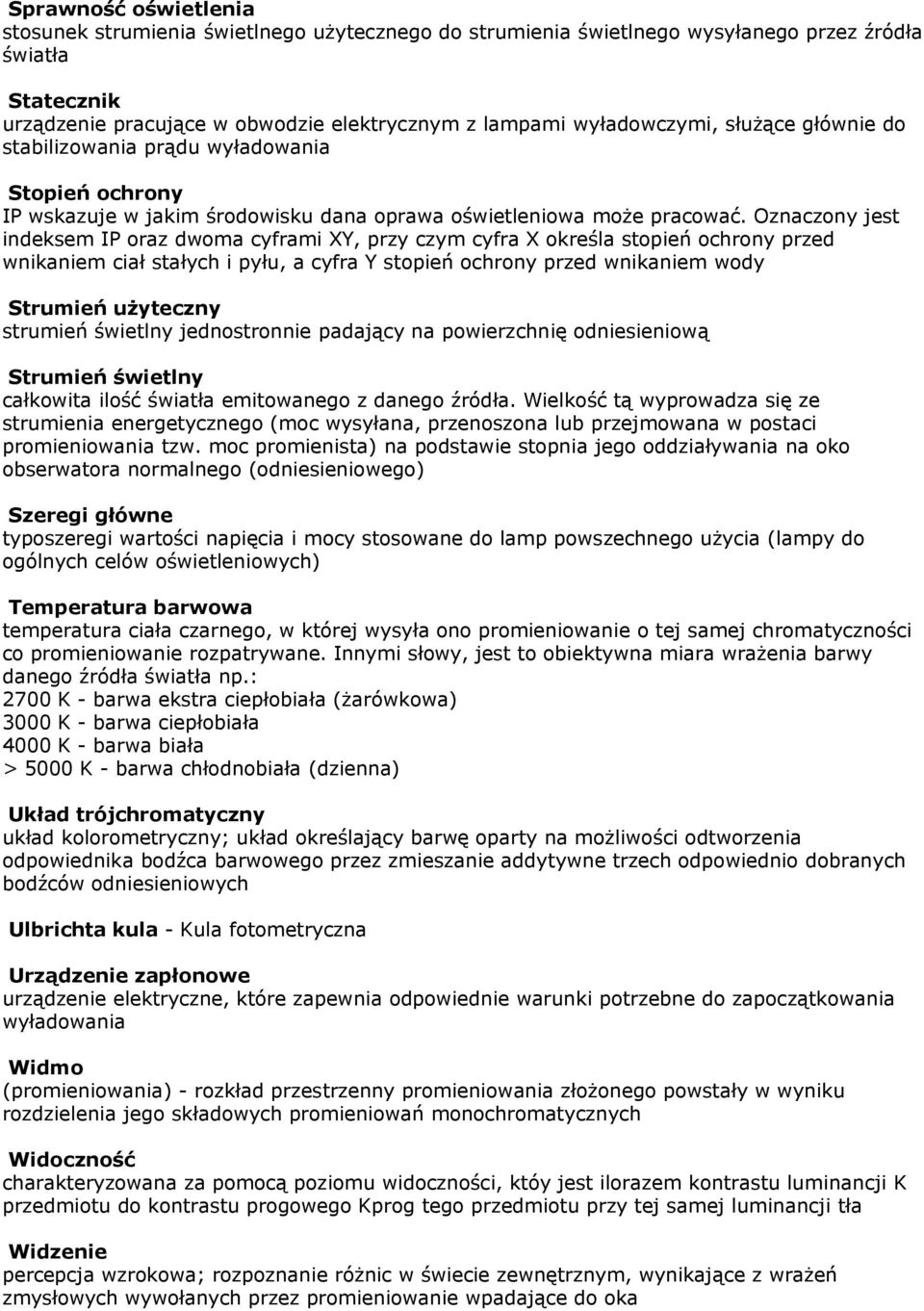 Oznaczony jest indeksem IP oraz dwoma cyframi XY, przy czym cyfra X określa stopień ochrony przed wnikaniem ciał stałych i pyłu, a cyfra Y stopień ochrony przed wnikaniem wody Strumień użyteczny