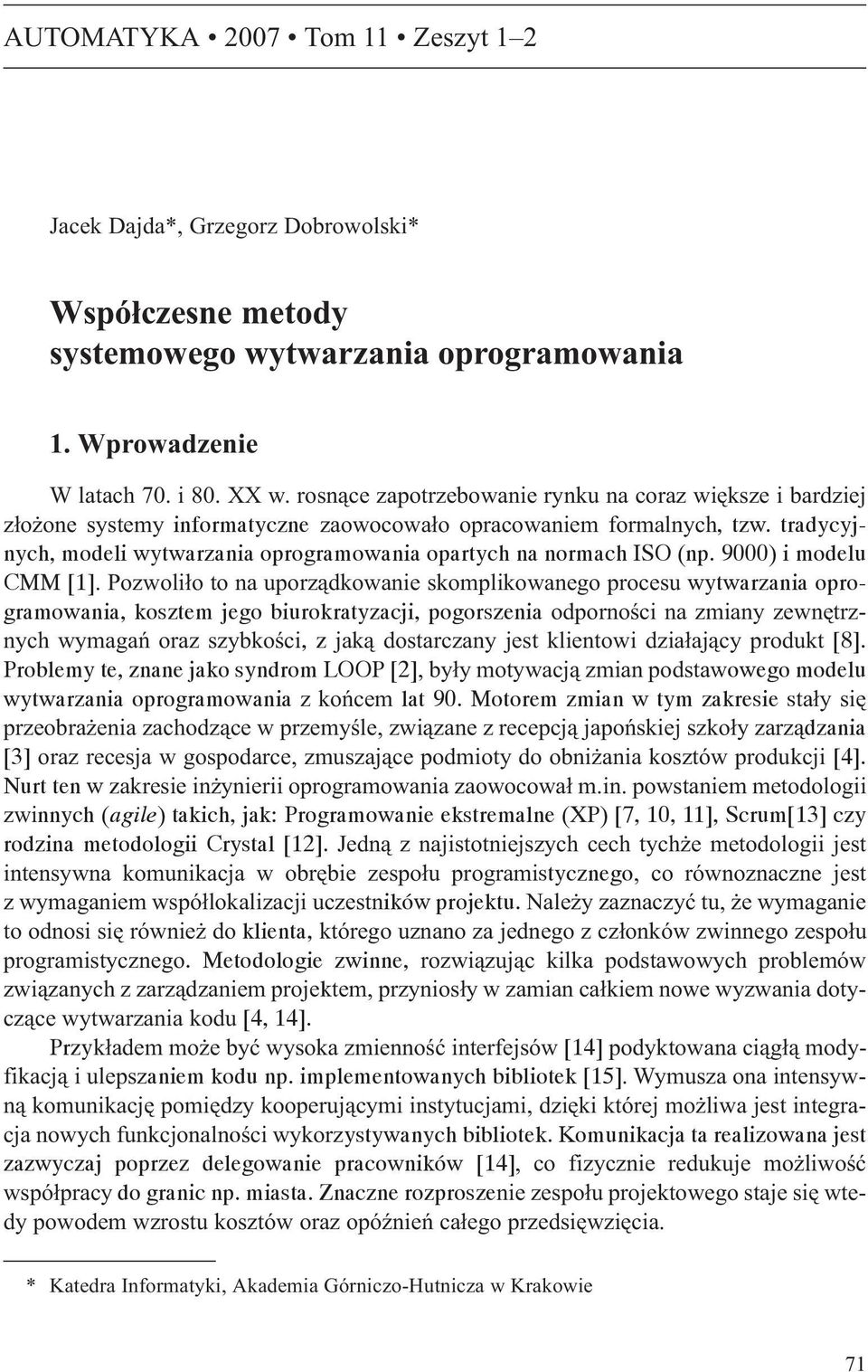 tradycyjnych, modeli wytwarzania oprogramowania opartych na normach ISO (np. 9000) i modelu CMM [1].