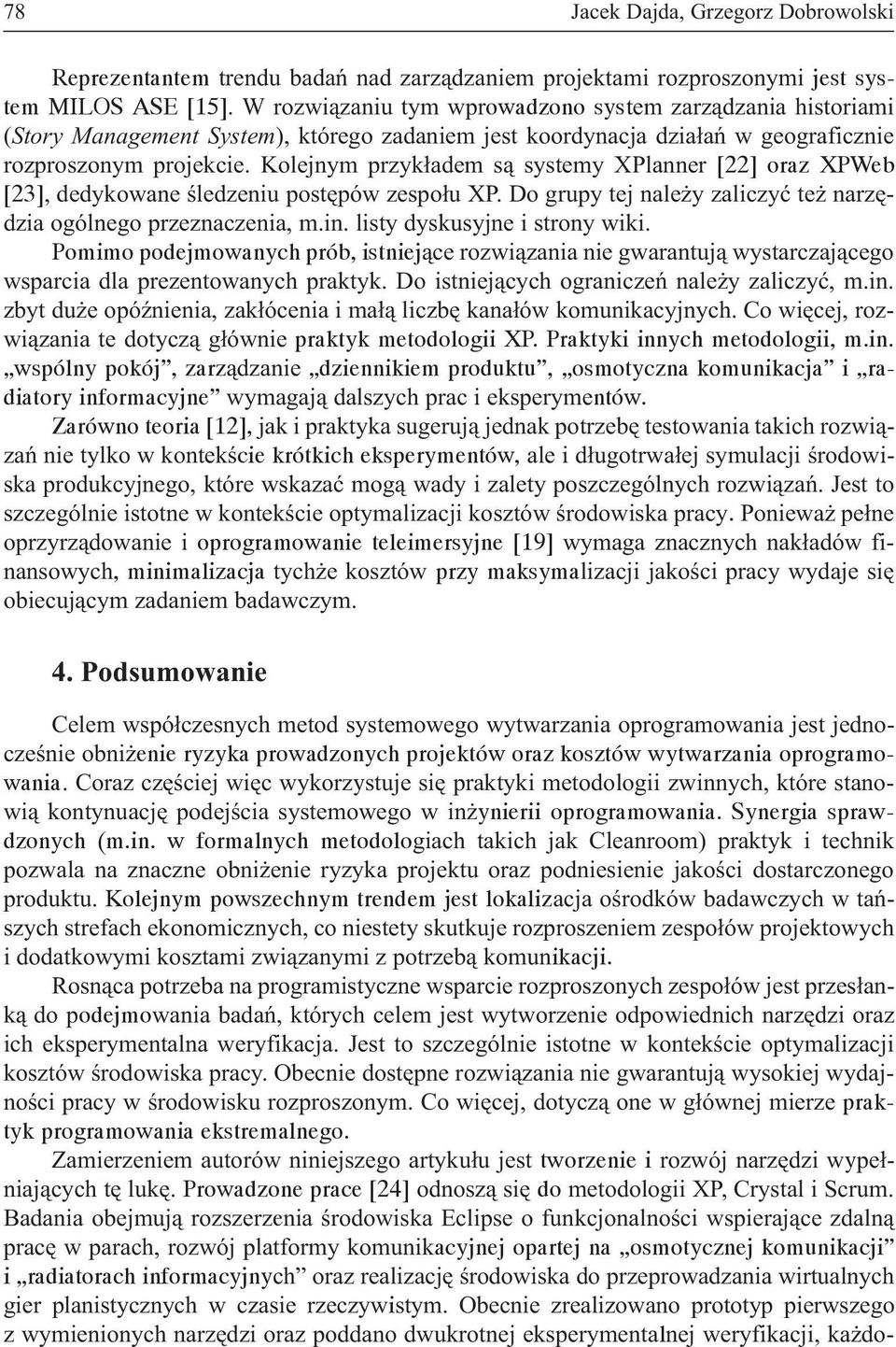 Kolejnym przyk³adem s¹ systemy XPlanner [22] oraz XPWeb [23], dedykowane œledzeniu postêpów zespo³u XP. Do grupy tej nale y zaliczyæ te narzêdzia ogólnego przeznaczenia, m.in.