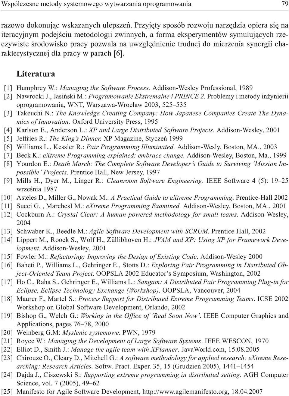 mierzenia synergii charakterystycznej dla pracy w parach [6]. Literatura [1] Humphrey W.: Managing the Software Process. Addison-Wesley Professional, 1989 [2] Nawrocki J., Jasiñski M.