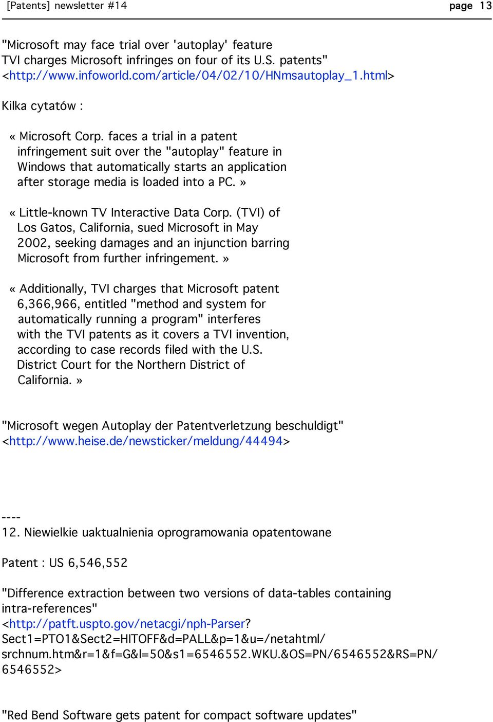 » «Little-known TV Interactive Data Corp. (TVI) of Los Gatos, California, sued Microsoft in May 2002, seeking damages and an injunction barring Microsoft from further infringement.