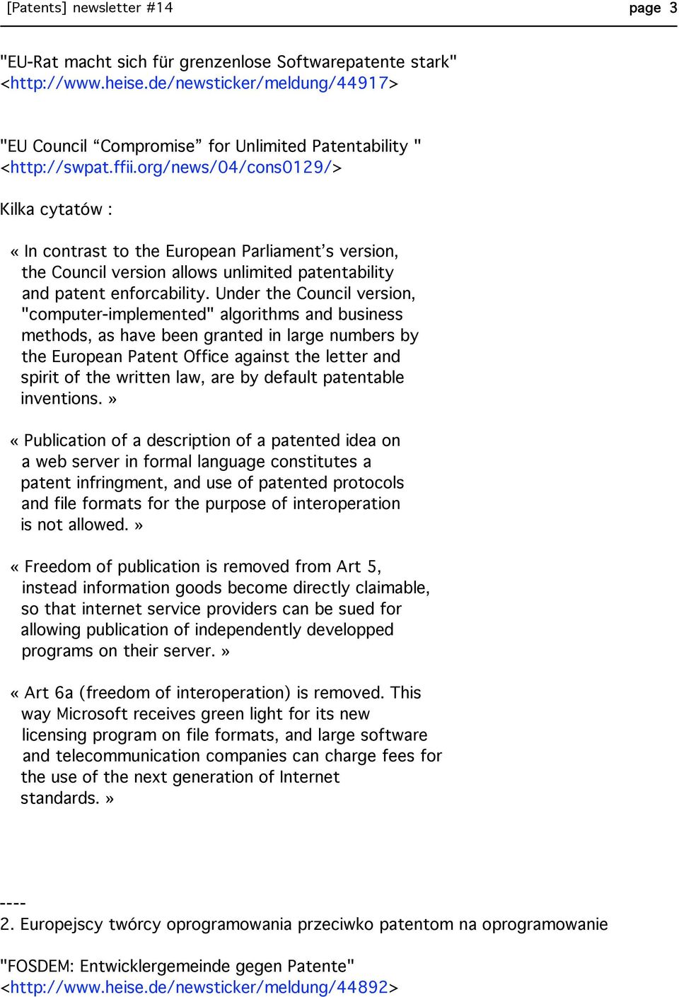 Under the Council version, "computer-implemented" algorithms and business methods, as have been granted in large numbers by the European Patent Office against the letter and spirit of the written