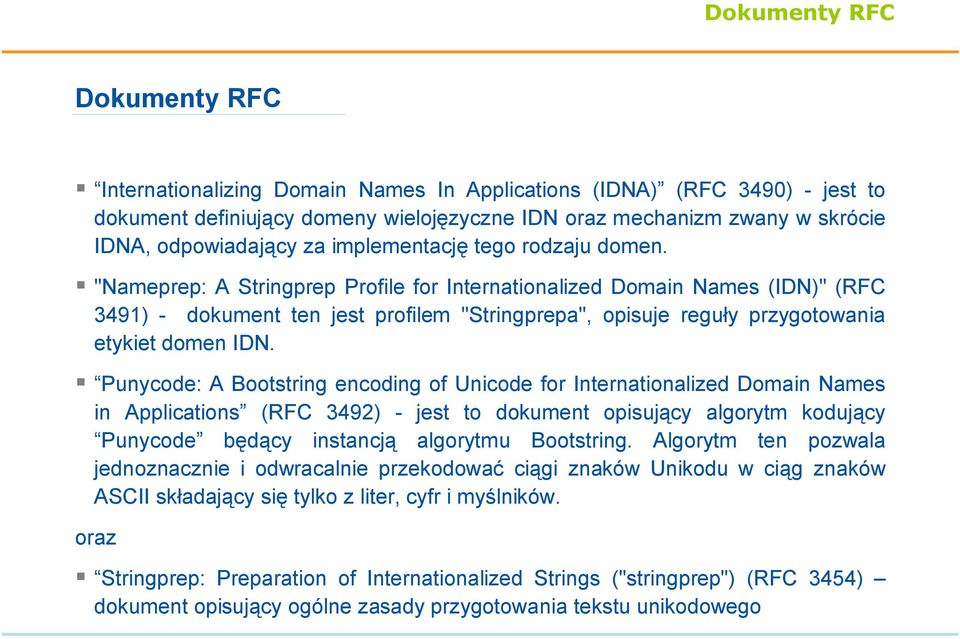 "Nameprep: A Stringprep Profile for Internationalized Domain Names (IDN)" (RFC 3491) - dokument ten jest profilem "Stringprepa", opisuje reguły przygotowania etykiet domen IDN.