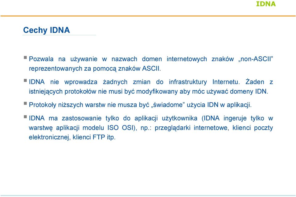 Żaden z istniejących protokołów nie musi być modyfikowany aby móc używać domeny IDN.