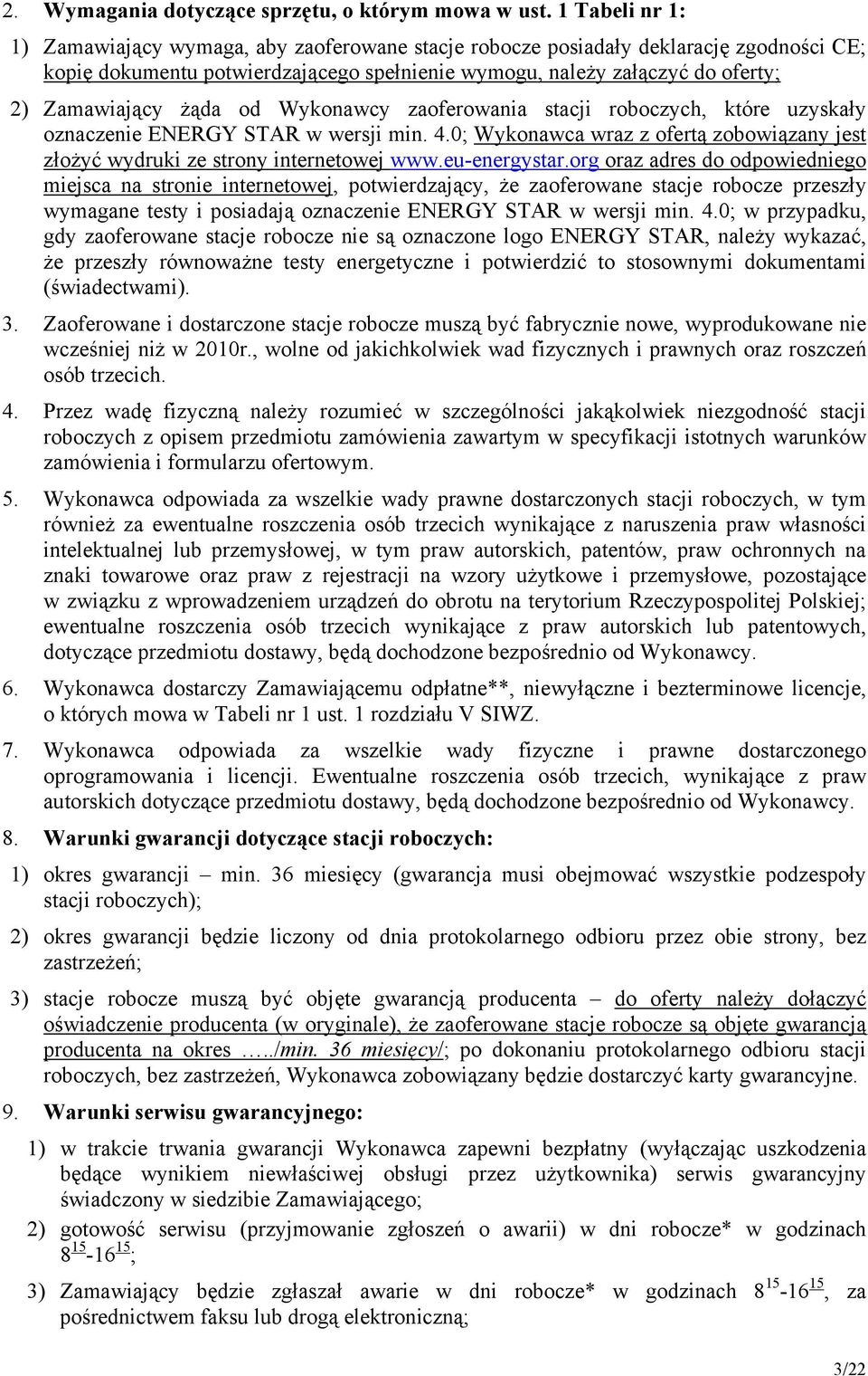 żąda od Wykonawcy zaoferowania stacji roboczych, które uzyskały oznaczenie ENERGY STAR w wersji min. 4.0; Wykonawca wraz z ofertą zobowiązany jest złożyć wydruki ze strony internetowej www.