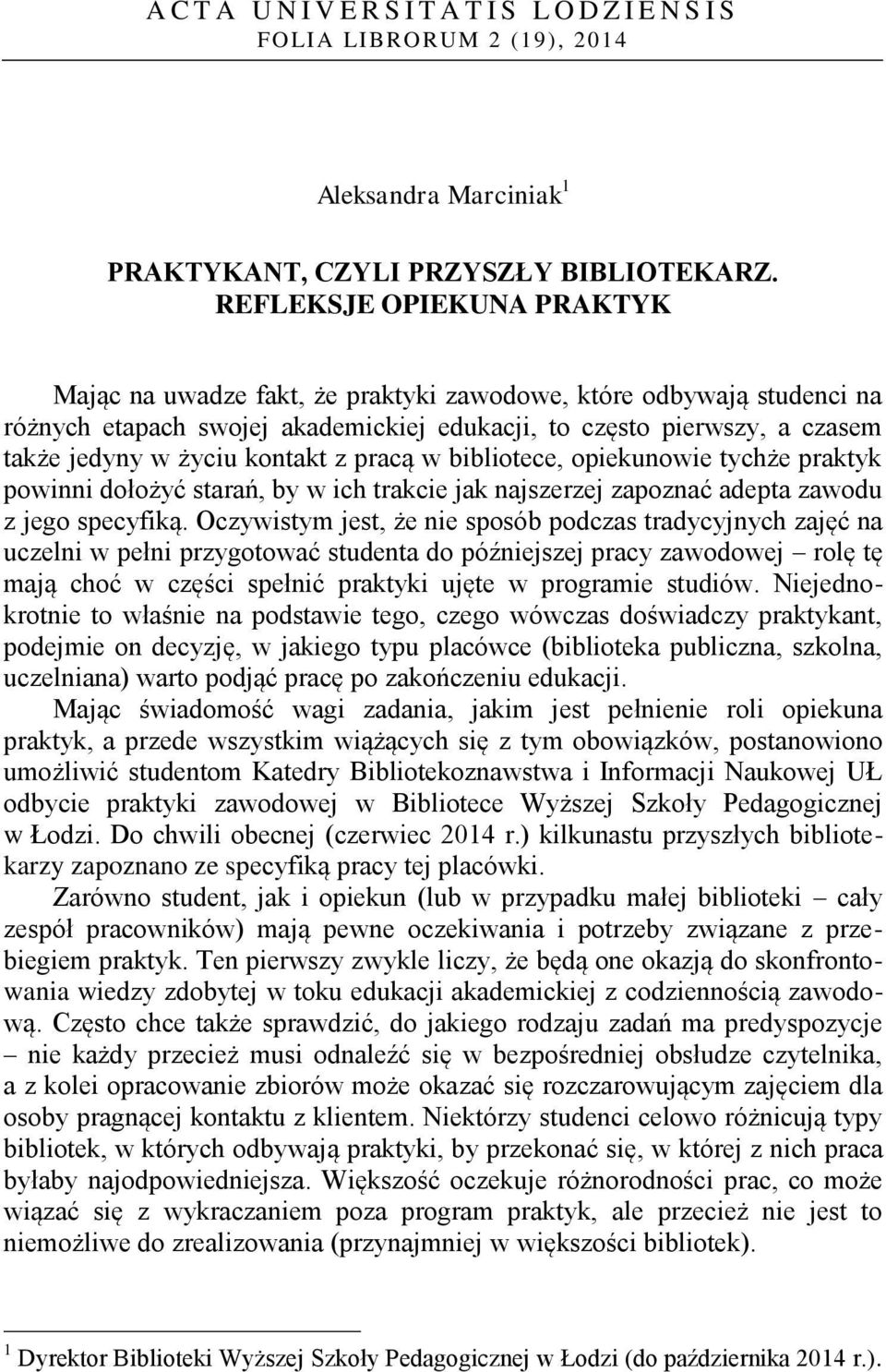 kontakt z pracą w bibliotece, opiekunowie tychże praktyk powinni dołożyć starań, by w ich trakcie jak najszerzej zapoznać adepta zawodu z jego specyfiką.