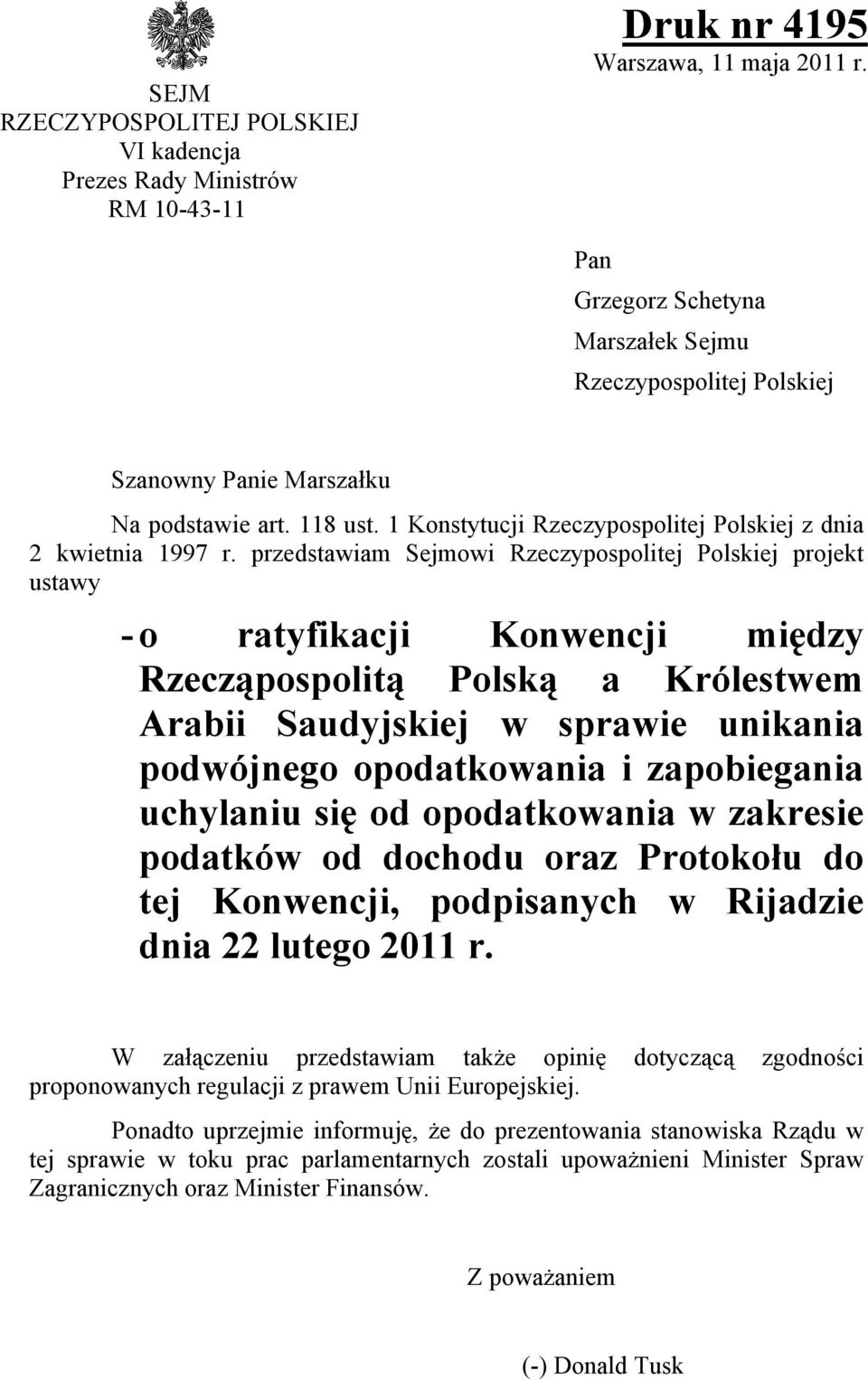 przedstawiam Sejmowi Rzeczypospolitej Polskiej projekt ustawy - o ratyfikacji Konwencji między Rzecząpospolitą Polską a Królestwem Arabii Saudyjskiej w sprawie unikania podwójnego opodatkowania i