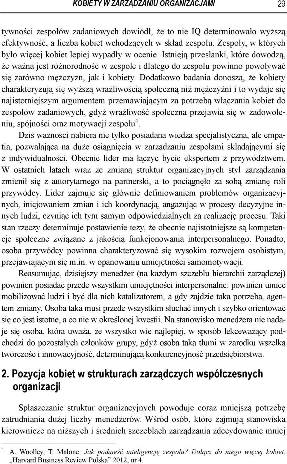 Istnieją przesłanki, które dowodzą, że ważna jest różnorodność w zespole i dlatego do zespołu powinno powoływać się zarówno mężczyzn, jak i kobiety.