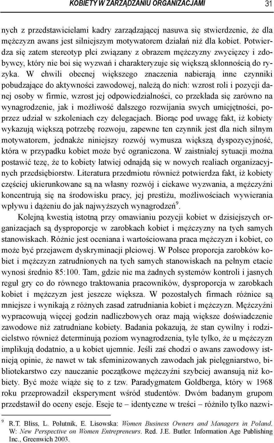 W chwili obecnej większego znaczenia nabierają inne czynniki pobudzające do aktywności zawodowej, należą do nich: wzrost roli i pozycji danej osoby w firmie, wzrost jej odpowiedzialności, co