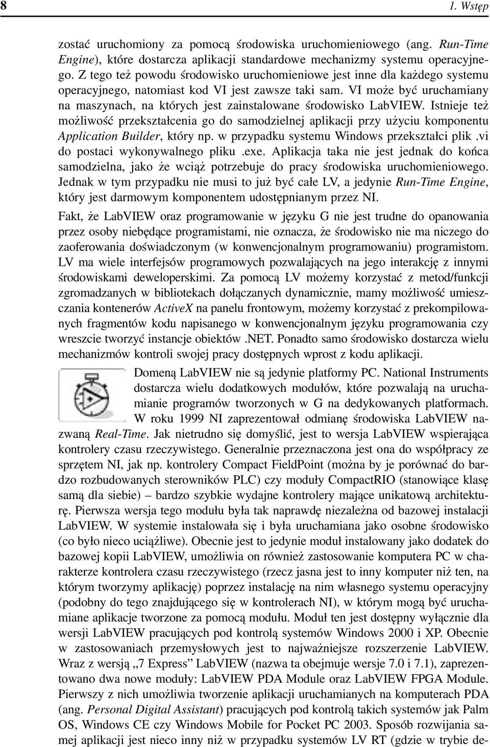 VI może być uruchamiany na maszynach, na których jest zainstalowane środowisko LabVIEW.