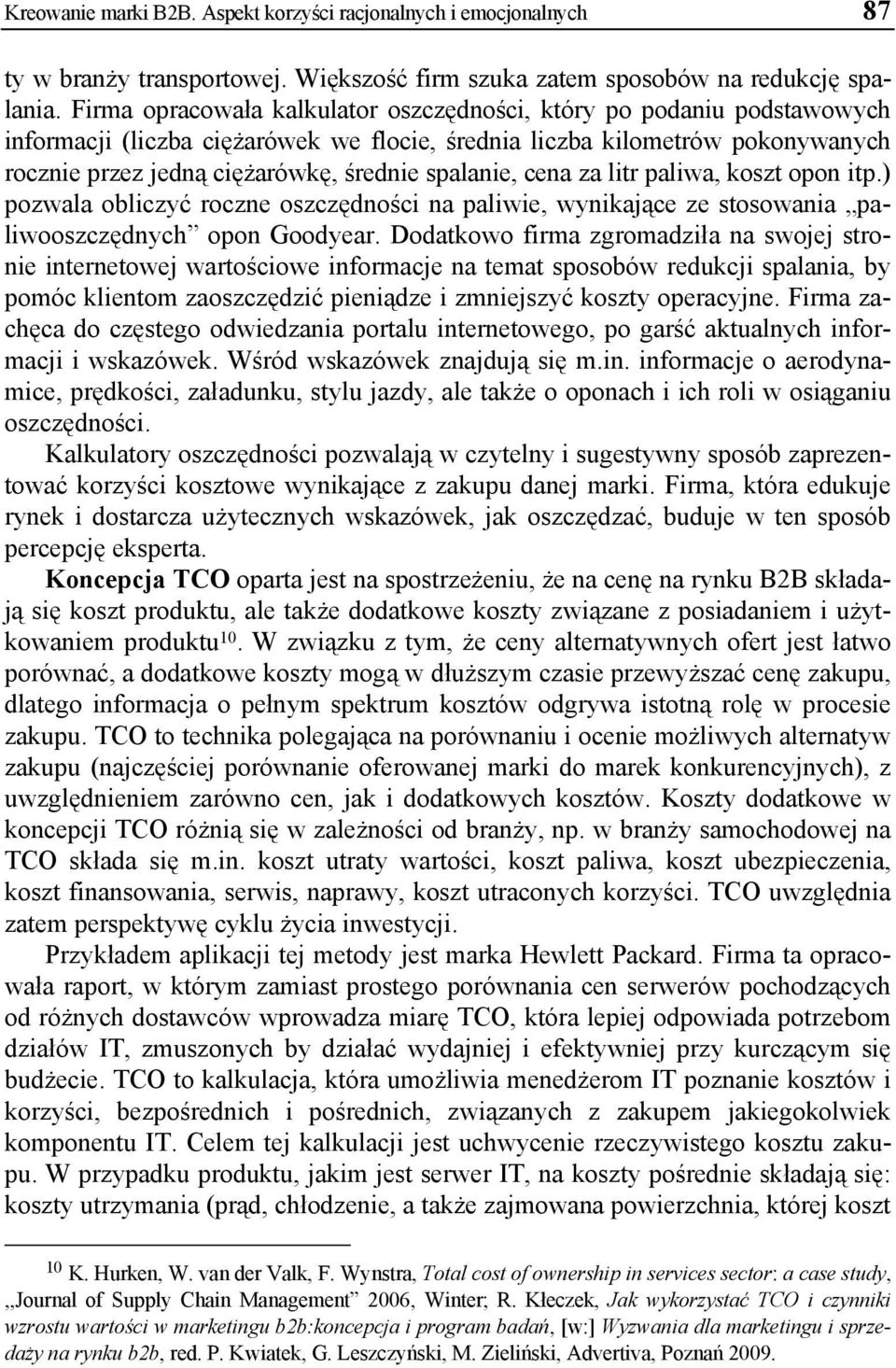 spalanie, cena za litr paliwa, koszt opon itp.) pozwala obliczyć roczne oszczędności na paliwie, wynikające ze stosowania paliwooszczędnych opon Goodyear.