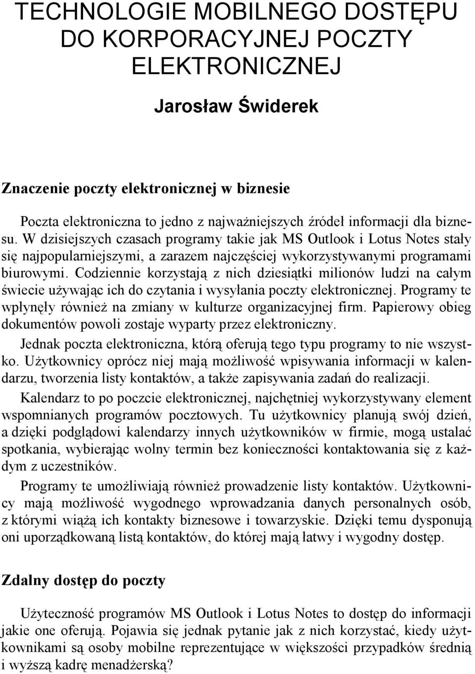 Codziennie korzystają z nich dziesiątki milionów ludzi na całym świecie uŝywając ich do czytania i wysyłania poczty elektronicznej.