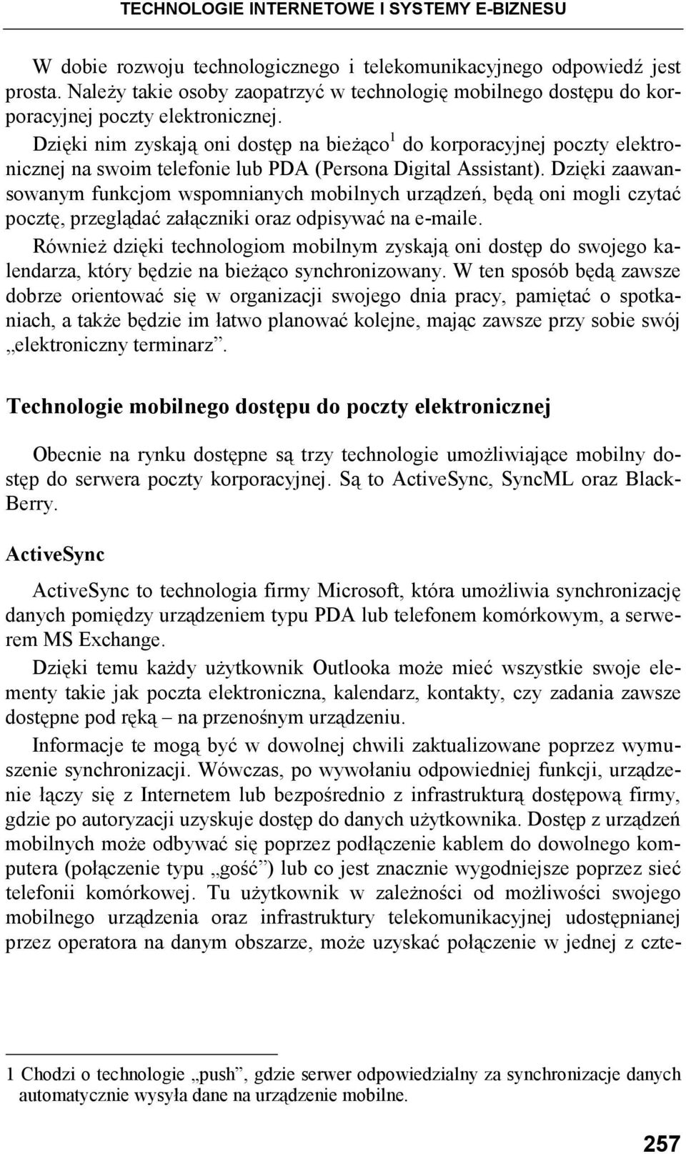 Dzięki nim zyskają oni dostęp na bieŝąco 1 do korporacyjnej poczty elektronicznej na swoim telefonie lub PDA (Persona Digital Assistant).