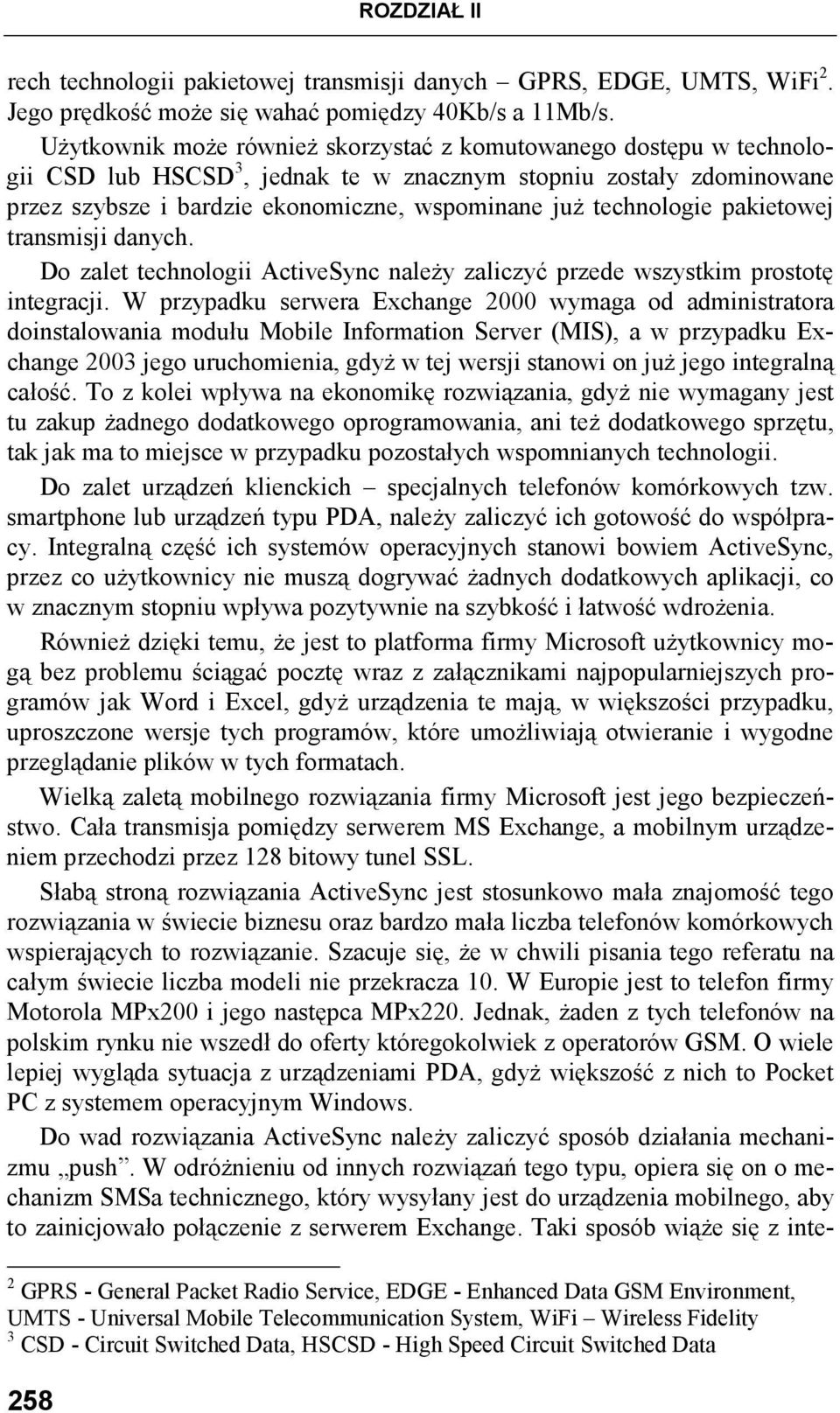 technologie pakietowej transmisji danych. Do zalet technologii ActiveSync naleŝy zaliczyć przede wszystkim prostotę integracji.