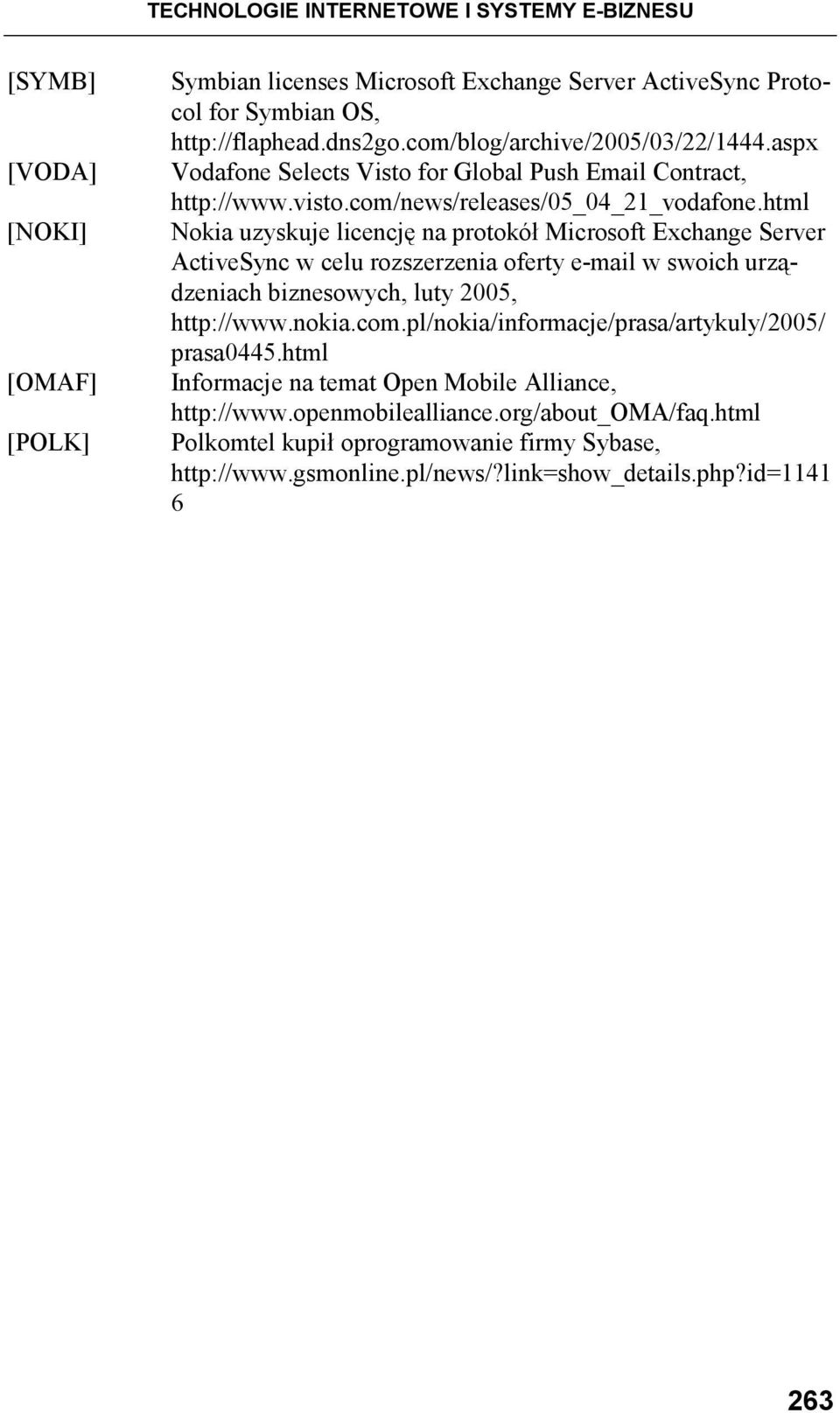 html Nokia uzyskuje licencję na protokół Microsoft Exchange Server ActiveSync w celu rozszerzenia oferty e-mail w swoich urządzeniach biznesowych, luty 2005, http://www.nokia.com.