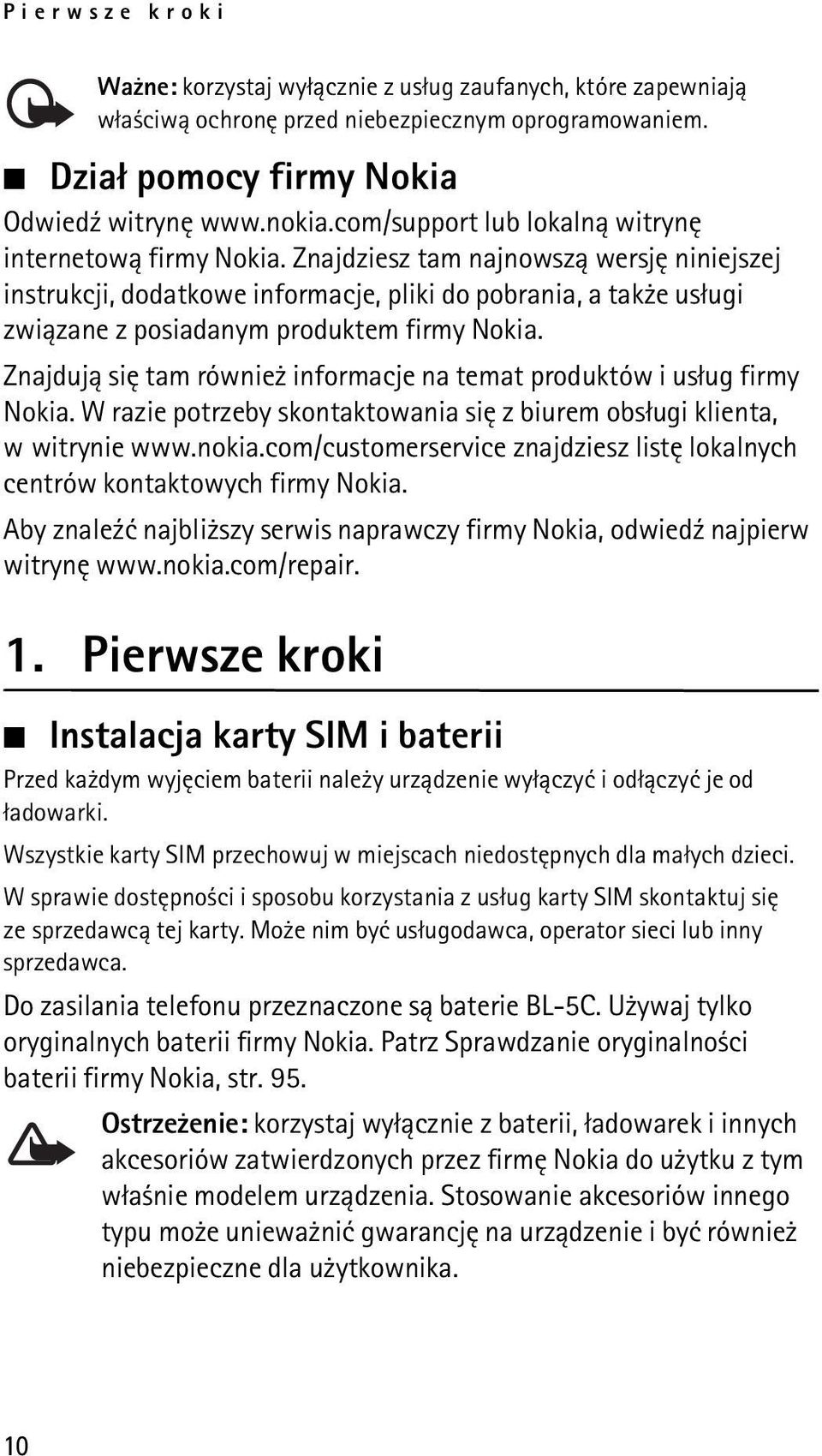 Znajdziesz tam najnowsz± wersjê niniejszej instrukcji, dodatkowe informacje, pliki do pobrania, a tak e us³ugi zwi±zane z posiadanym produktem firmy Nokia.