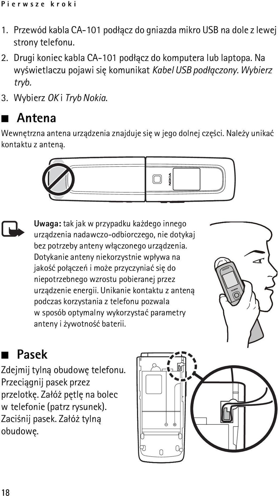 Nale y unikaæ kontaktu z anten±. Uwaga: tak jak w przypadku ka dego innego urz±dzenia nadawczo-odbiorczego, nie dotykaj bez potrzeby anteny w³±czonego urz±dzenia.