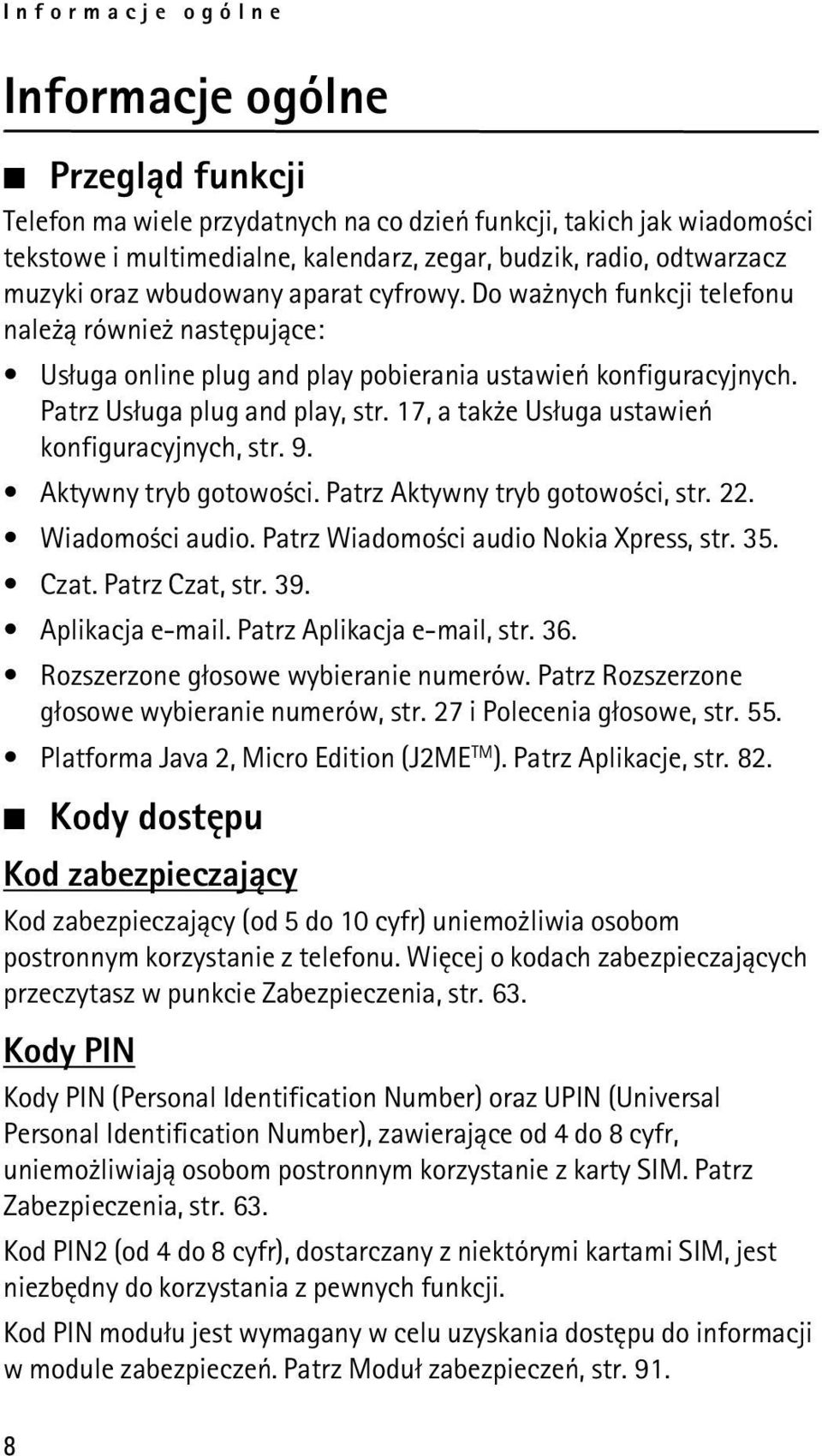 17, a tak e Us³uga ustawieñ konfiguracyjnych, str. 9. Aktywny tryb gotowo ci. Patrz Aktywny tryb gotowo ci, str. 22. Wiadomo ci audio. Patrz Wiadomo ci audio Nokia Xpress, str. 35. Czat.