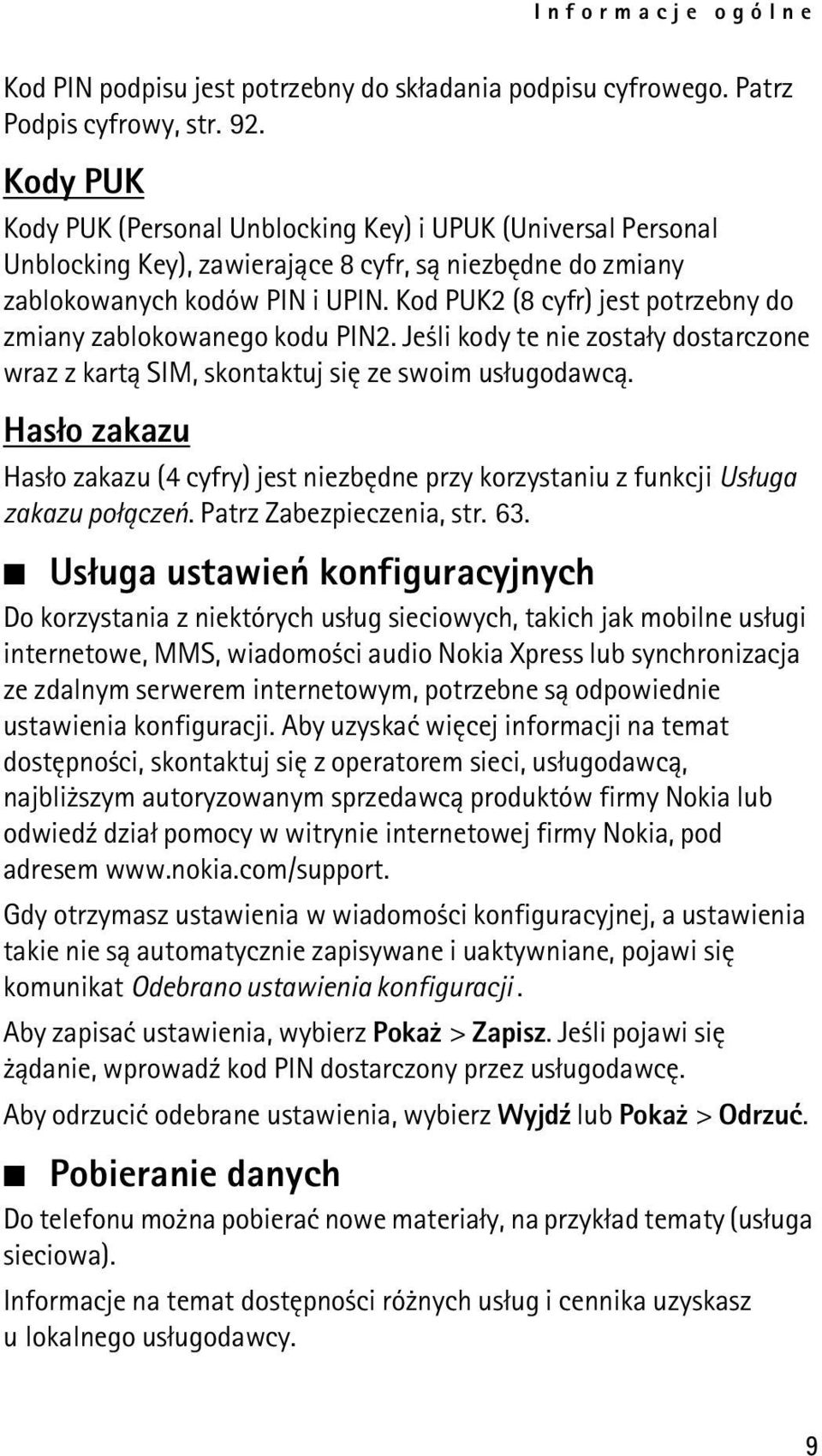 Kod PUK2 (8 cyfr) jest potrzebny do zmiany zablokowanego kodu PIN2. Je li kody te nie zosta³y dostarczone wraz z kart± SIM, skontaktuj siê ze swoim us³ugodawc±.